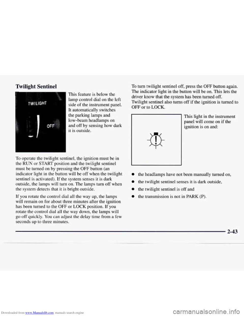 CADILLAC CATERA 1997 1.G Owners Manual Downloaded from www.Manualslib.com manuals search engine Twilight Sentinel
This feature is below the
lamp control dial on the left
side
of the instrument panel.
It automatically switches
th CADILLAC CATERA 1997 1.G Owners Manual Downloaded from www.Manualslib.com manuals search engine Twilight Sentinel
This feature is below the
lamp control dial on the left
side
of the instrument panel.
It automatically switches
th