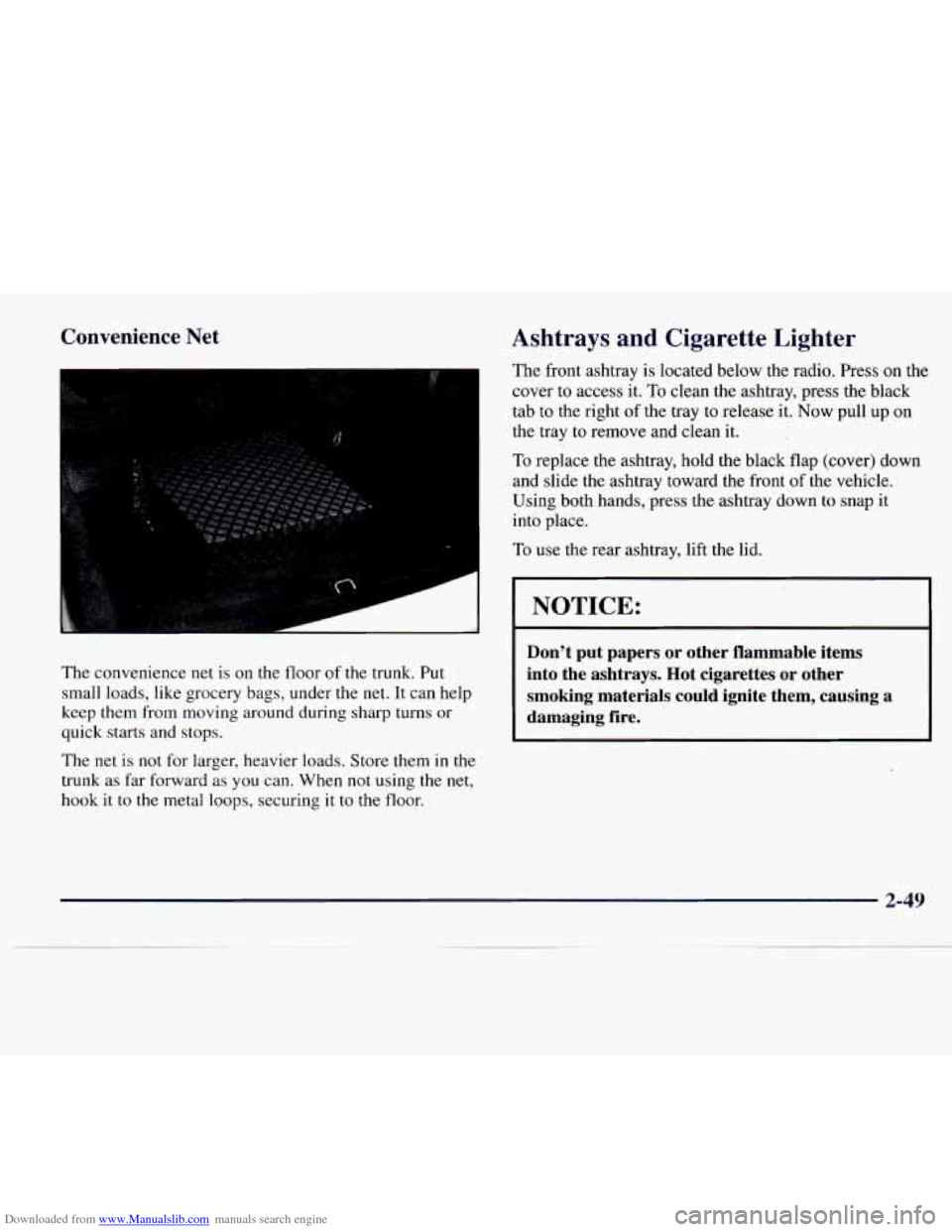 CADILLAC CATERA 1997 1.G Owners Manual Downloaded from www.Manualslib.com manuals search engine Convenience Net
The convenience net is on the floor of the trunk, Put
small loads, like grocery bags, under the
net. It can help
keep CADILLAC CATERA 1997 1.G Owners Manual Downloaded from www.Manualslib.com manuals search engine Convenience Net
The convenience net is on the floor of the trunk, Put
small loads, like grocery bags, under the
net. It can help
keep