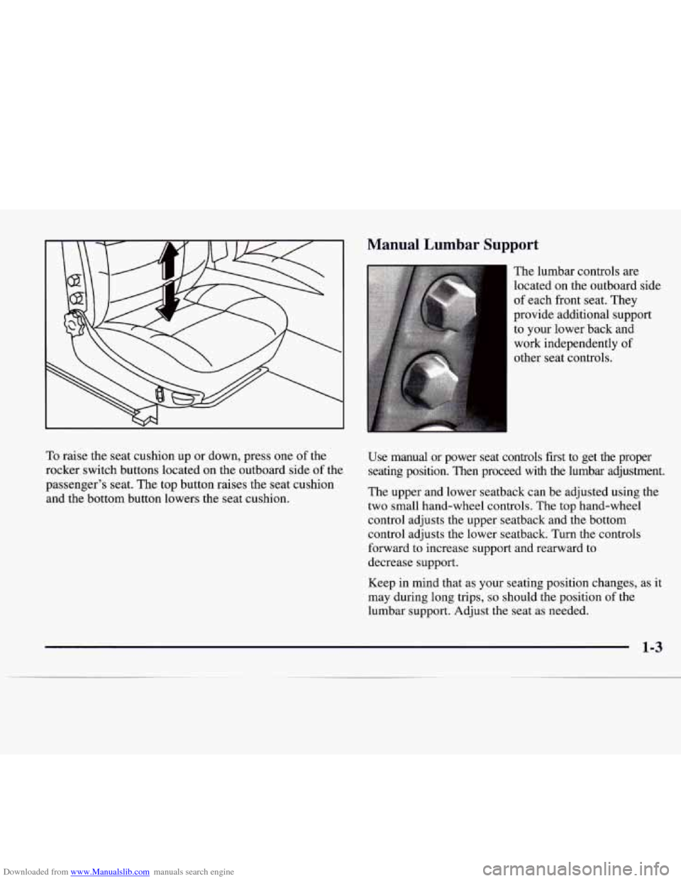 CADILLAC CATERA 1997 1.G User Guide Downloaded from www.Manualslib.com manuals search engine Manual Lumbar Support
The lumbar controls are
located on the outboard side
of each front seat. They
provide additional support
to your CADILLAC CATERA 1997 1.G User Guide Downloaded from www.Manualslib.com manuals search engine Manual Lumbar Support
The lumbar controls are
located on the outboard side
of each front seat. They
provide additional support
to your