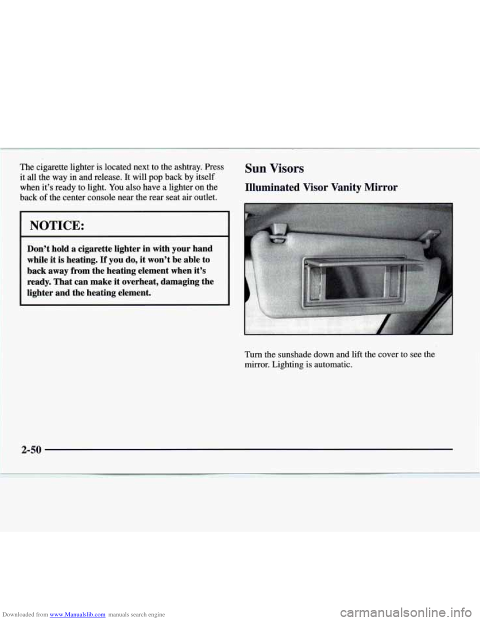 CADILLAC CATERA 1997 1.G Owners Manual Downloaded from www.Manualslib.com manuals search engine The cigarette lighter is located next to the ashtray. Press
it all the way in and release. It will
pop back by itself
when it’s CADILLAC CATERA 1997 1.G Owners Manual Downloaded from www.Manualslib.com manuals search engine The cigarette lighter is located next to the ashtray. Press
it all the way in and release. It will
pop back by itself
when it’s