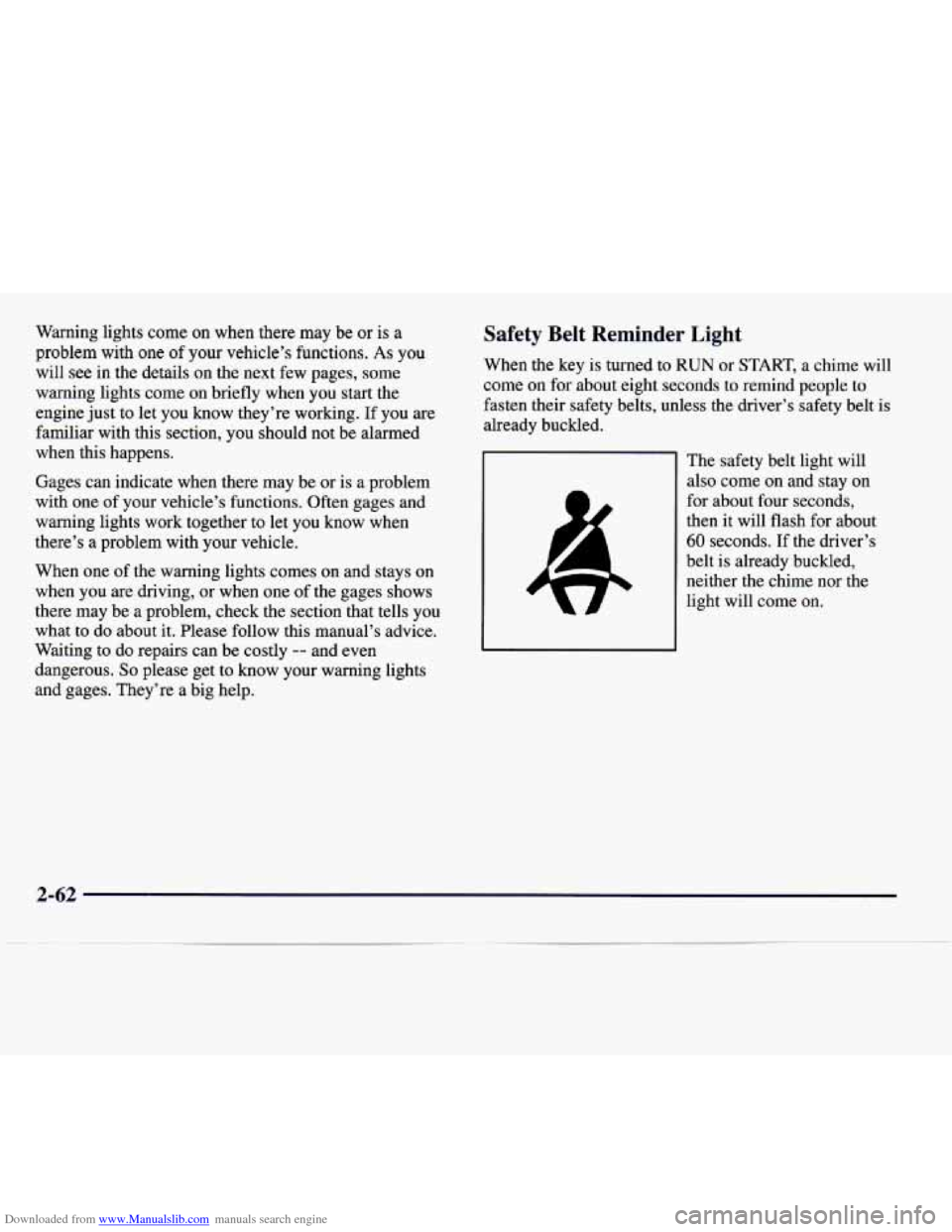 CADILLAC CATERA 1997 1.G Owners Manual Downloaded from www.Manualslib.com manuals search engine Warning lights come on when  there  may  be  or is a 
problem  with  one  of your  vehicle’s  functions. 
As you 
will  see in  the  details 
