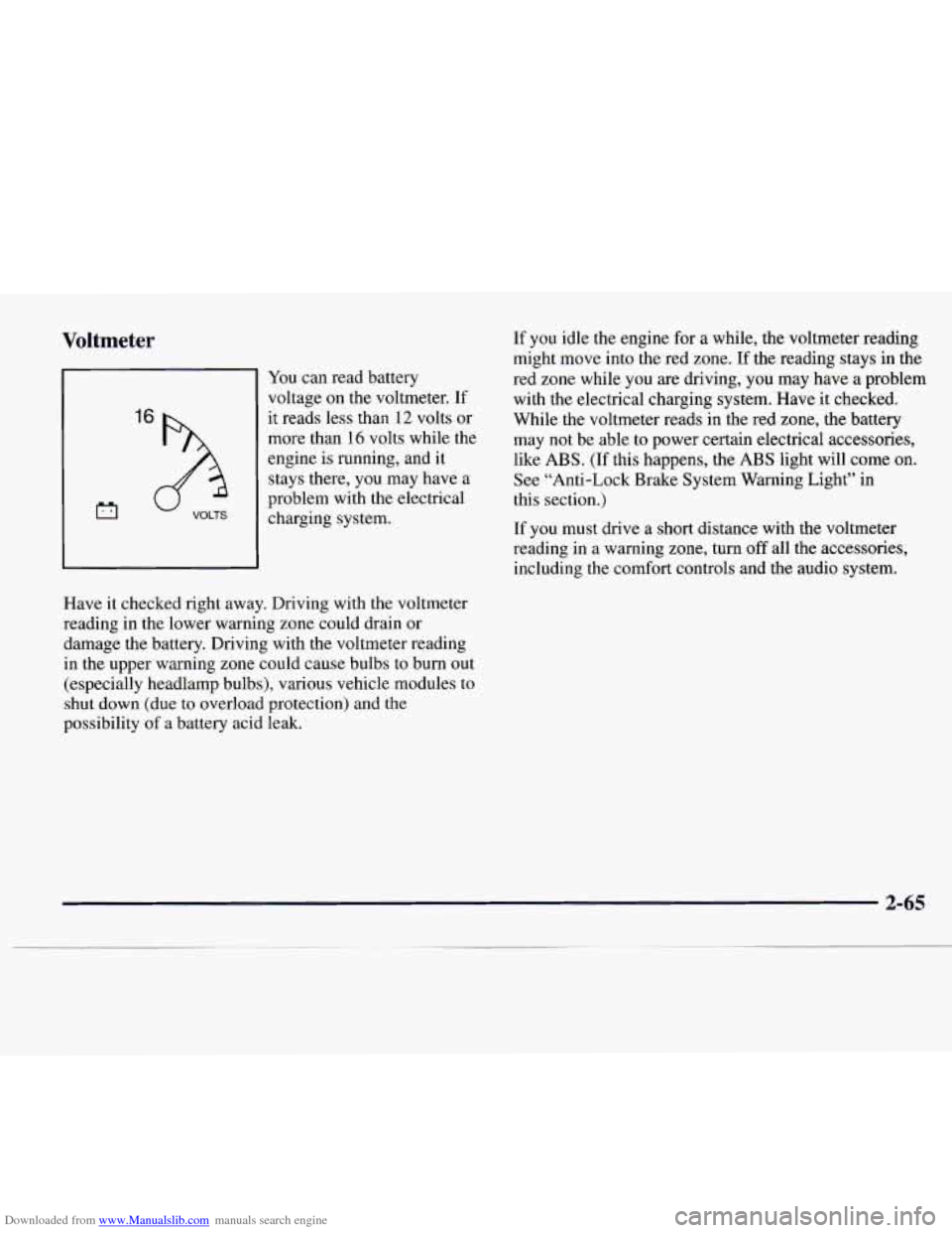 CADILLAC CATERA 1997 1.G Owners Manual Downloaded from www.Manualslib.com manuals search engine Voltmeter
I6h
VOLTS
You can read battery
voltage on the voltmeter. If
it reads
less than 12 volts or
more than 16 volts while the CADILLAC CATERA 1997 1.G Owners Manual Downloaded from www.Manualslib.com manuals search engine Voltmeter
I6h
VOLTS
You can read battery
voltage on the voltmeter. If
it reads
less than 12 volts or
more than 16 volts while the