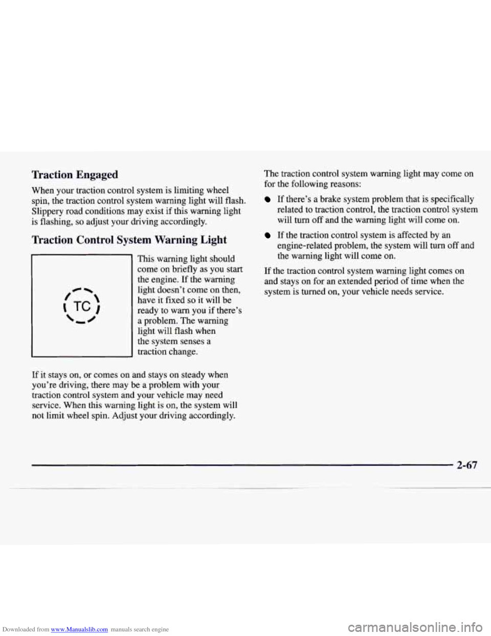 CADILLAC CATERA 1997 1.G Owners Manual Downloaded from www.Manualslib.com manuals search engine Traction  Engaged 
When your traction control system  is limiting  wheel 
spin,  the traction  control system warning  light will  flash. 
Slip