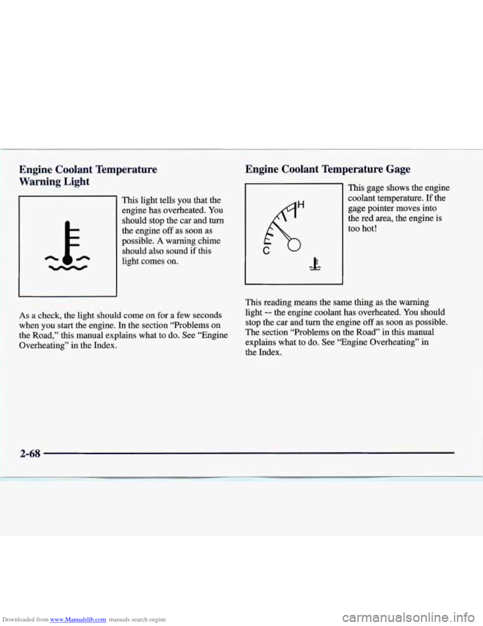 CADILLAC CATERA 1997 1.G Owners Manual Downloaded from www.Manualslib.com manuals search engine Engine  Coolant  Temperature 
Warning  Light 
This light tells  you  that  the 
engine  has  overheated.  You 
should  stop the 
car and  turn 