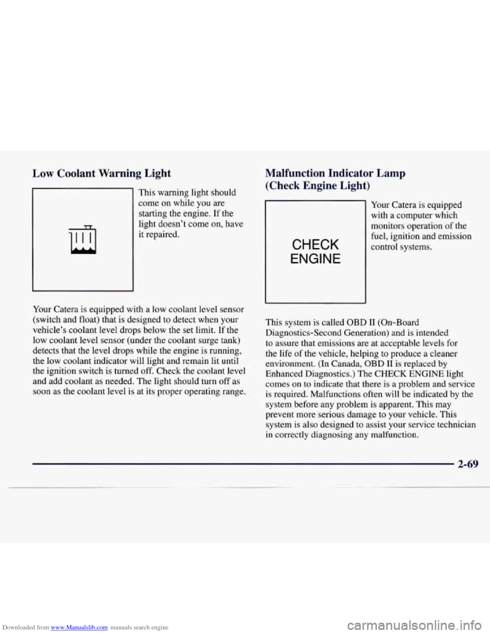 CADILLAC CATERA 1997 1.G Owners Manual Downloaded from www.Manualslib.com manuals search engine Low  Coolant  Warning  Light 
This warning  light should 
come  on  while  you are 
starting 
the engine.  If the 
light  doesn’t  come on, h