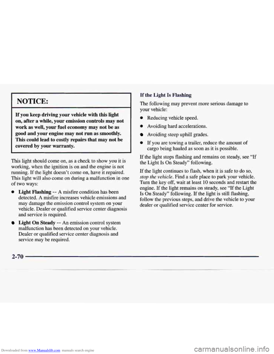 CADILLAC CATERA 1997 1.G Owners Manual Downloaded from www.Manualslib.com manuals search engine NOTICE: 
If  you  keep  driving  your  vehicle  with  this  light 
on,  after  a  while,  your  emission  controls  may  not work  as well,  yo