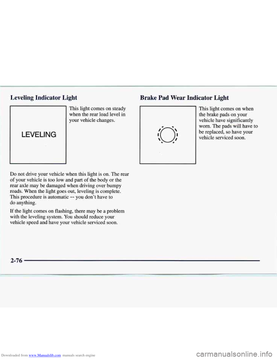 CADILLAC CATERA 1997 1.G Owners Manual Downloaded from www.Manualslib.com manuals search engine Leveling  Indicator  Light Brake  Pad  Wear  Indicator  Light 
LEVELING 
This light comes on  steady 
when  the rear  load level  in 
your  veh