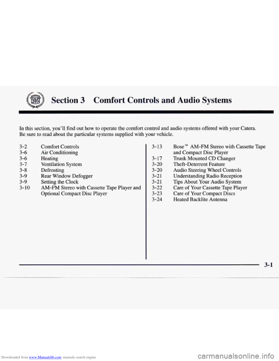 CADILLAC CATERA 1997 1.G Owners Manual Downloaded from www.Manualslib.com manuals search engine Section 3 Comfort Controls and Audio Systems
In this section, youll find out how to operate the comfort control and audio systems CADILLAC CATERA 1997 1.G Owners Manual Downloaded from www.Manualslib.com manuals search engine Section 3 Comfort Controls and Audio Systems
In this section, youll find out how to operate the comfort control and audio systems