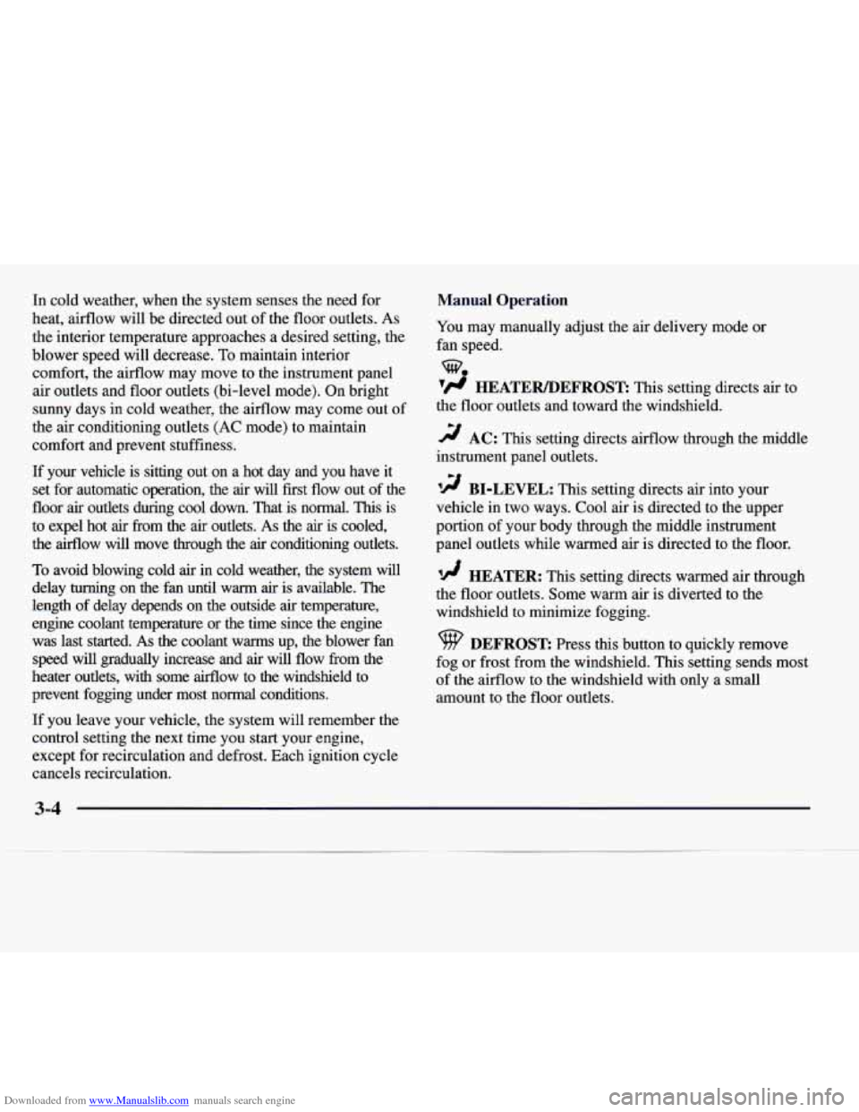 CADILLAC CATERA 1997 1.G Owners Manual Downloaded from www.Manualslib.com manuals search engine In cold  weather,  when  the system  senses  the need  for 
heat,  airflow  will  be directed out  of the floor  outlets. 
As 
the interior  te