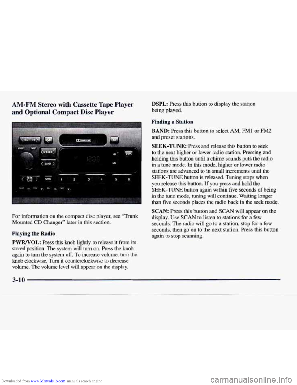 CADILLAC CATERA 1997 1.G Owners Manual Downloaded from www.Manualslib.com manuals search engine AM-FM Stereo with Cassette Tape Player
and Optional Compact Disc Player DSPL: Press this button to display the station
being played CADILLAC CATERA 1997 1.G Owners Manual Downloaded from www.Manualslib.com manuals search engine AM-FM Stereo with Cassette Tape Player
and Optional Compact Disc Player DSPL: Press this button to display the station
being played