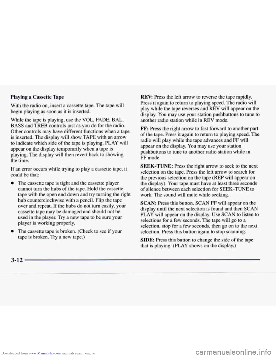 CADILLAC CATERA 1997 1.G Owners Manual Downloaded from www.Manualslib.com manuals search engine Playing a Cassette Tape
With the radio on, insert a cassette tape. The tape will
begin playing as soon as it is inserted.
While the tape CADILLAC CATERA 1997 1.G Owners Manual Downloaded from www.Manualslib.com manuals search engine Playing a Cassette Tape
With the radio on, insert a cassette tape. The tape will
begin playing as soon as it is inserted.
While the tape