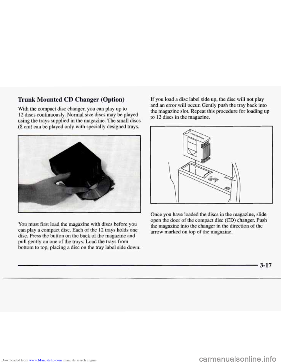 CADILLAC CATERA 1997 1.G Owners Manual Downloaded from www.Manualslib.com manuals search engine Trunk  Mounted CD Changer  (Option) 
With  the compact disc  changer,  you can play  up  to 
12 discs continuously.  Normal size discs  may be 