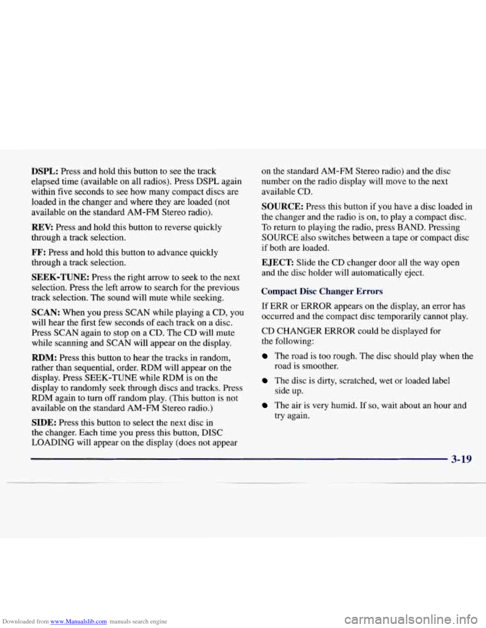 CADILLAC CATERA 1997 1.G Owners Manual Downloaded from www.Manualslib.com manuals search engine DSPL: Press and hold this button to see  the track 
elapsed time (available on  all radios). Press 
DSPL again 
within  five seconds to 
see ho