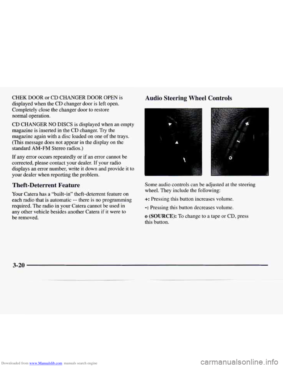 CADILLAC CATERA 1997 1.G Owners Manual Downloaded from www.Manualslib.com manuals search engine CHEK  DOOR or CD  CHANGER  DOOR  OPEN  is 
displayed  when the 
CD changer  door  is  left open. 
Completely  close the changer door  to restor