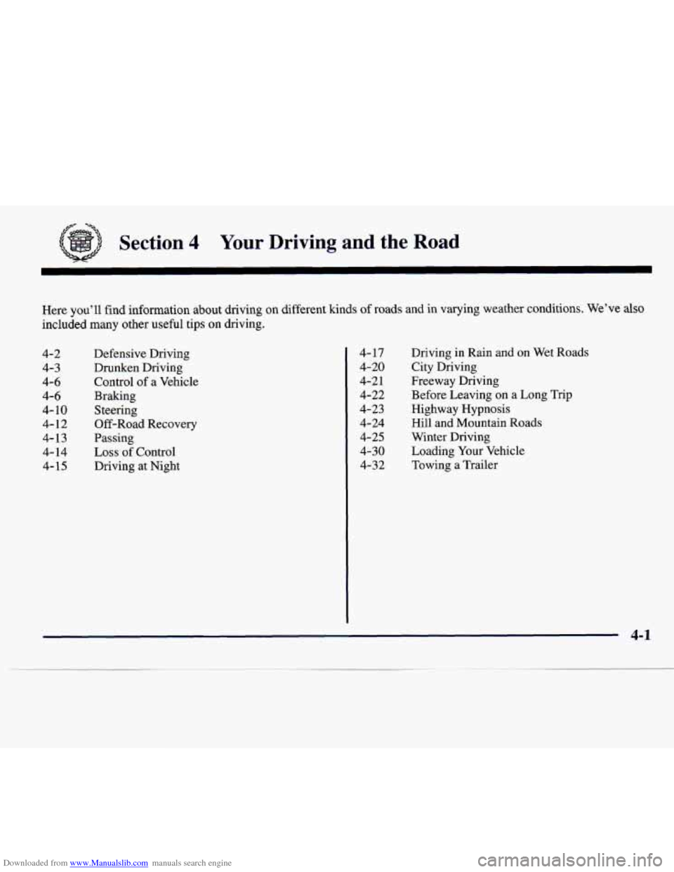 CADILLAC CATERA 1997 1.G Owners Manual Downloaded from www.Manualslib.com manuals search engine /:f =a
Section 4 Your Driving and the Road
Here you’ll find information about driving on different kinds of roads and in varying weather CADILLAC CATERA 1997 1.G Owners Manual Downloaded from www.Manualslib.com manuals search engine /:f =a
Section 4 Your Driving and the Road
Here you’ll find information about driving on different kinds of roads and in varying weather