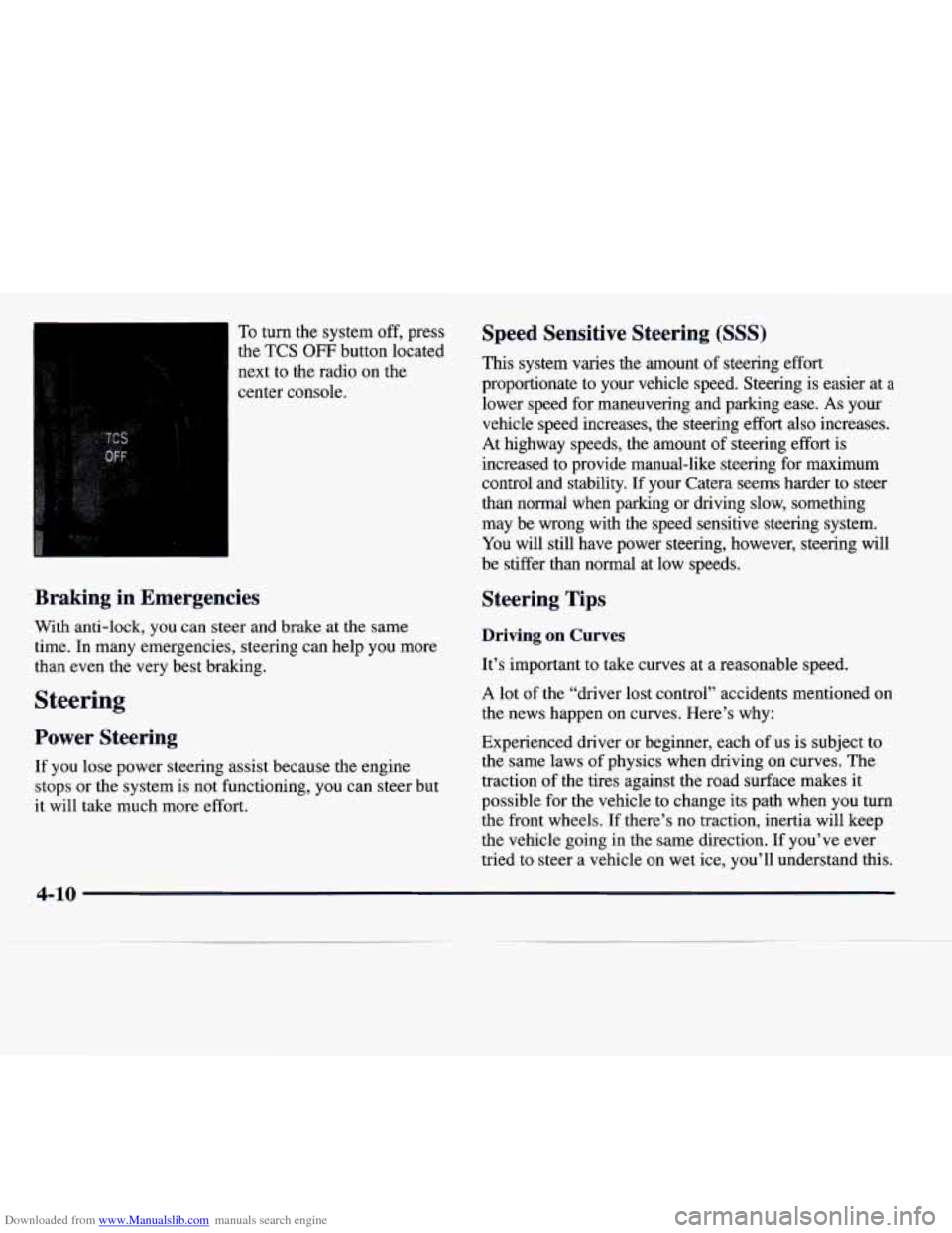 CADILLAC CATERA 1997 1.G Owners Manual Downloaded from www.Manualslib.com manuals search engine To turn the system  off, press 
the 
TCS OFF button  located 
next  to the  radio  on  the 
center console. 
b 
Braking  in  Emergencies 
With 