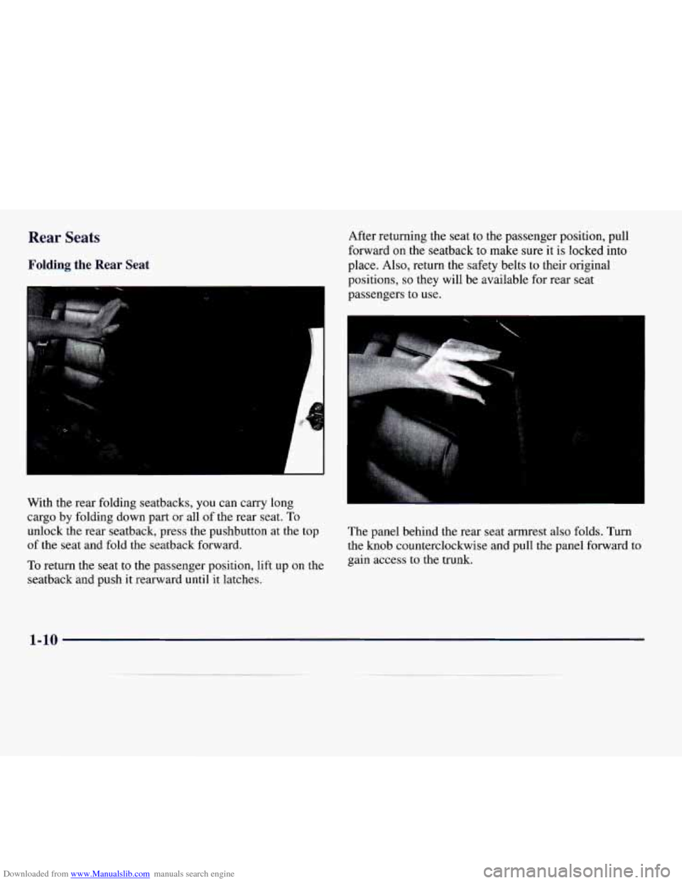 CADILLAC CATERA 1997 1.G User Guide Downloaded from www.Manualslib.com manuals search engine Rear Seats
Folding the Rear Seat
With the rear folding seatbacks, you can carry long
cargo by folding down part or all of the rear sea CADILLAC CATERA 1997 1.G User Guide Downloaded from www.Manualslib.com manuals search engine Rear Seats
Folding the Rear Seat
With the rear folding seatbacks, you can carry long
cargo by folding down part or all of the rear sea