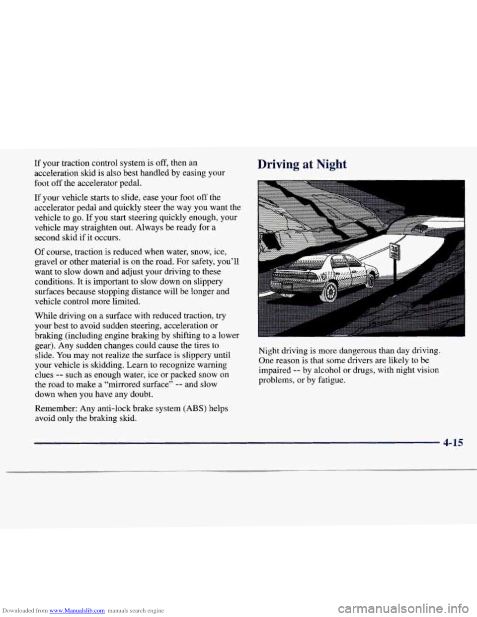 CADILLAC CATERA 1997 1.G Owners Manual Downloaded from www.Manualslib.com manuals search engine If your traction control system  is off, then an 
acceleration skid  is  also best handled  by easing your 
foot 
off the accelerator pedal. 
I