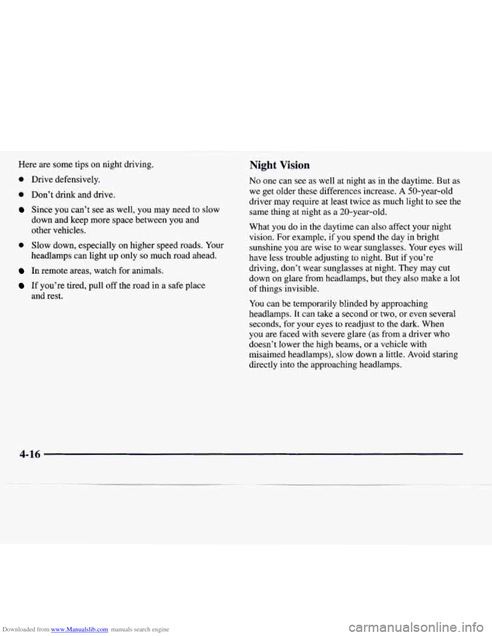 CADILLAC CATERA 1997 1.G Owners Manual Downloaded from www.Manualslib.com manuals search engine Here are some tips on night driving,
0 Drive defensively.
0 Don’t drink and drive.
Since you can’t see as well, you may need to s CADILLAC CATERA 1997 1.G Owners Manual Downloaded from www.Manualslib.com manuals search engine Here are some tips on night driving,
0 Drive defensively.
0 Don’t drink and drive.
Since you can’t see as well, you may need to s