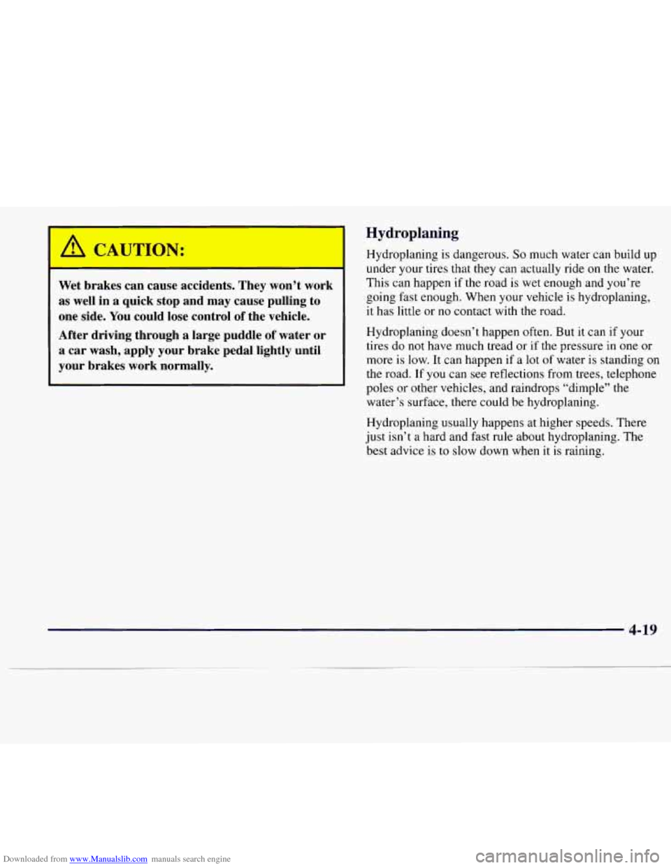 CADILLAC CATERA 1997 1.G Owners Manual Downloaded from www.Manualslib.com manuals search engine A LAUTION:
Wet brakes can cause accidents. They won’t work
as well in a quick stop and may cause pulling to
one side. Yo CADILLAC CATERA 1997 1.G Owners Manual Downloaded from www.Manualslib.com manuals search engine A LAUTION:
Wet brakes can cause accidents. They won’t work
as well in a quick stop and may cause pulling to
one side. Yo