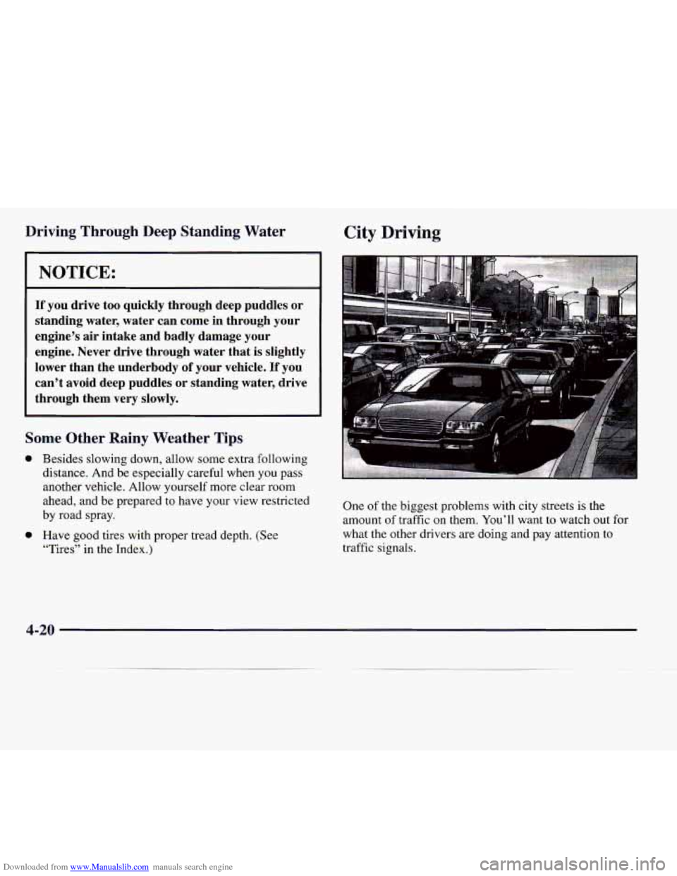 CADILLAC CATERA 1997 1.G Owners Manual Downloaded from www.Manualslib.com manuals search engine 0
0
Driving Through Deep Standing Water
NOTICE:
If you drive too quickly through deep puddles or
standing water, water can come i CADILLAC CATERA 1997 1.G Owners Manual Downloaded from www.Manualslib.com manuals search engine 0
0
Driving Through Deep Standing Water
NOTICE:
If you drive too quickly through deep puddles or
standing water, water can come i