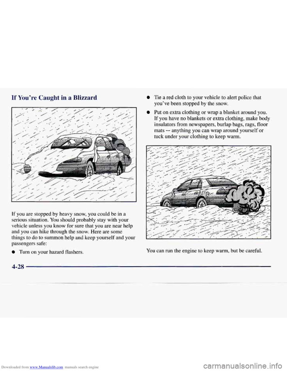 CADILLAC CATERA 1997 1.G Owners Manual Downloaded from www.Manualslib.com manuals search engine If You’re Caught in a Blizzard
If you are stopped by heavy snow, you could be in a
serious situation. You should probably stay wit CADILLAC CATERA 1997 1.G Owners Manual Downloaded from www.Manualslib.com manuals search engine If You’re Caught in a Blizzard
If you are stopped by heavy snow, you could be in a
serious situation. You should probably stay wit