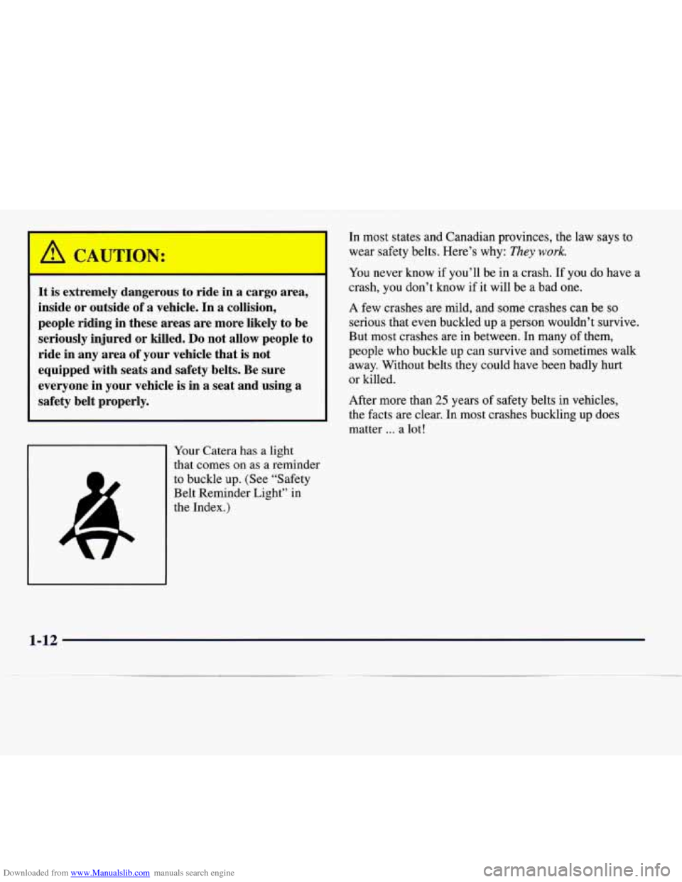 CADILLAC CATERA 1997 1.G Owners Manual Downloaded from www.Manualslib.com manuals search engine It is extremely dangerous to ride in a cargo area,
inside or outside of a vehicle. In a collision,
people riding in these areas are m CADILLAC CATERA 1997 1.G Owners Manual Downloaded from www.Manualslib.com manuals search engine It is extremely dangerous to ride in a cargo area,
inside or outside of a vehicle. In a collision,
people riding in these areas are m