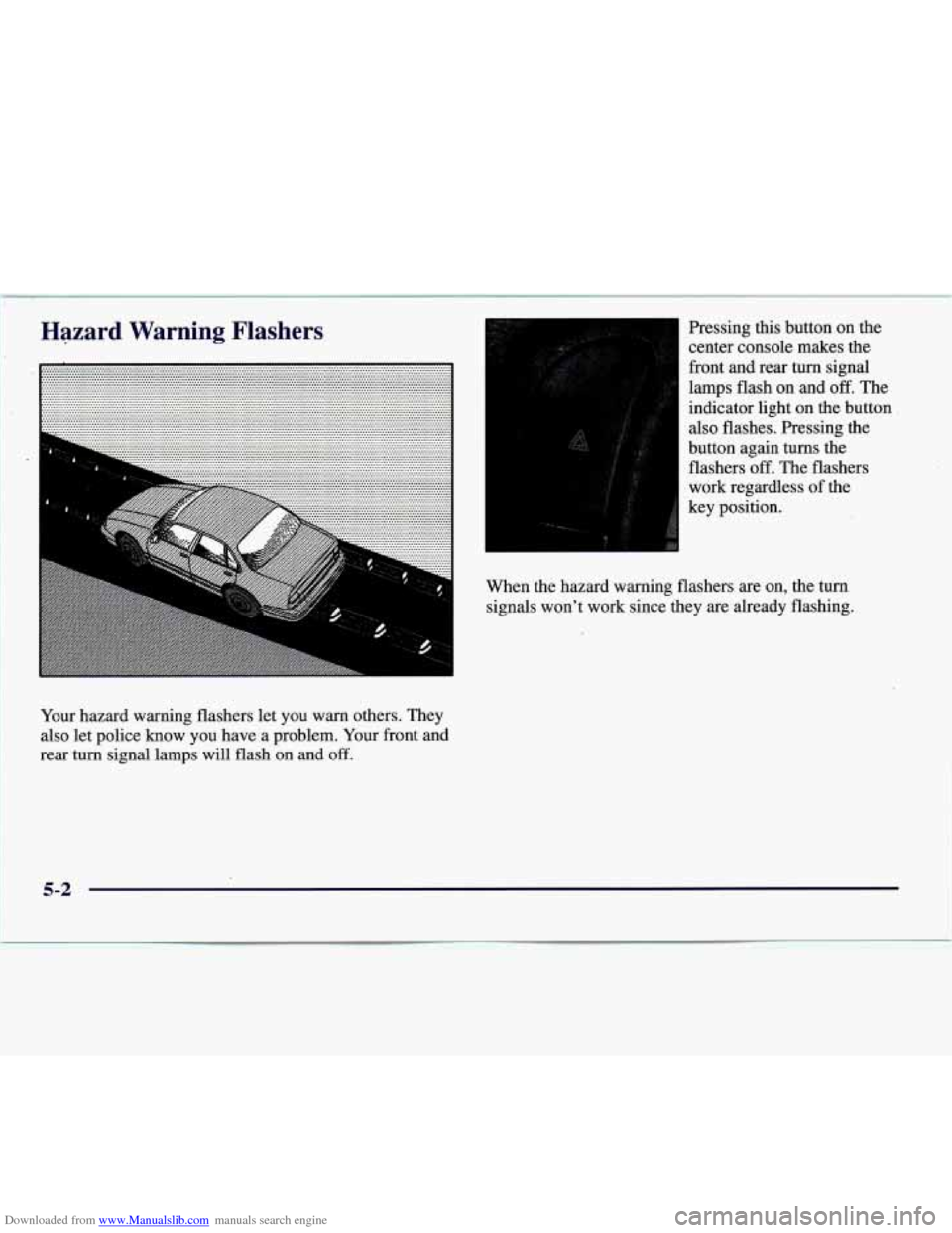 CADILLAC CATERA 1997 1.G Owners Manual Downloaded from www.Manualslib.com manuals search engine Pressing this button on the 
center console makes the 
front and rear turn signal 
lamps flash on and 
off. The 
indicator light on the  button