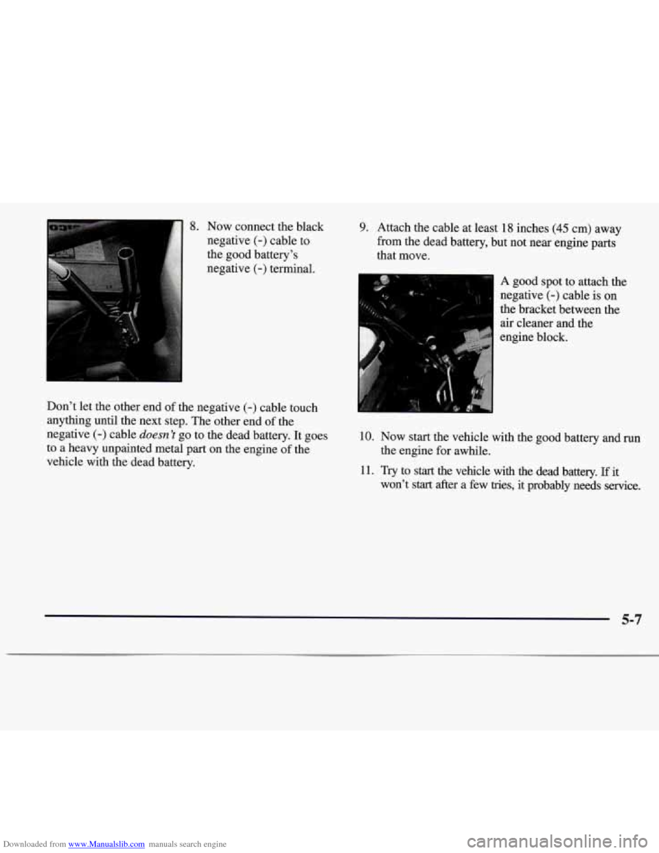 CADILLAC CATERA 1997 1.G Owners Manual Downloaded from www.Manualslib.com manuals search engine 8. Now connect the black
negative
(-) cable to
the good battery’s
negative
(-) terminal.
Don’t let the other end of the negati CADILLAC CATERA 1997 1.G Owners Manual Downloaded from www.Manualslib.com manuals search engine 8. Now connect the black
negative
(-) cable to
the good battery’s
negative
(-) terminal.
Don’t let the other end of the negati