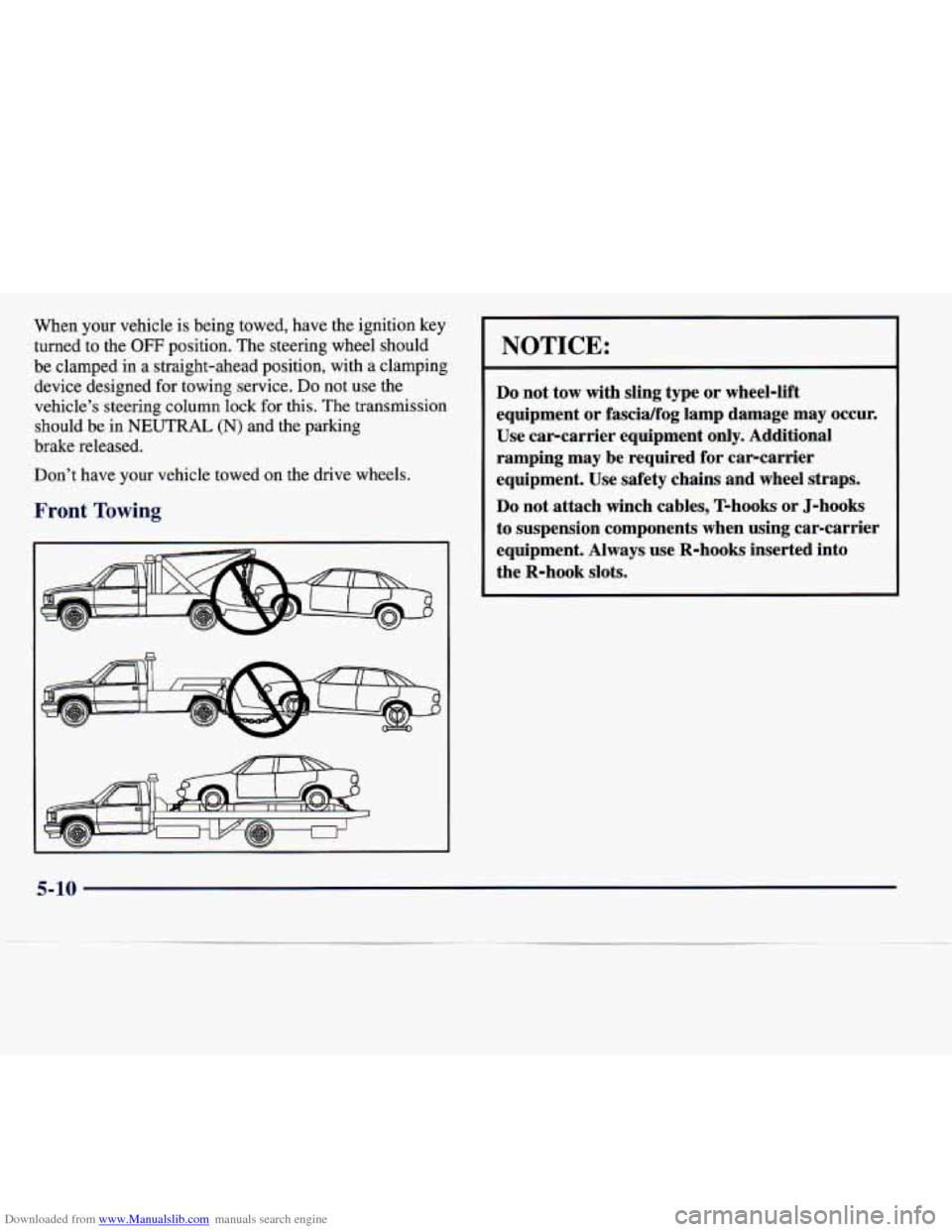 CADILLAC CATERA 1997 1.G Owners Manual Downloaded from www.Manualslib.com manuals search engine When your vehicle  is being towed, have the ignition key 
turned to the 
OFF position.  The steering wheel should 
be clamped  in  a straight-a