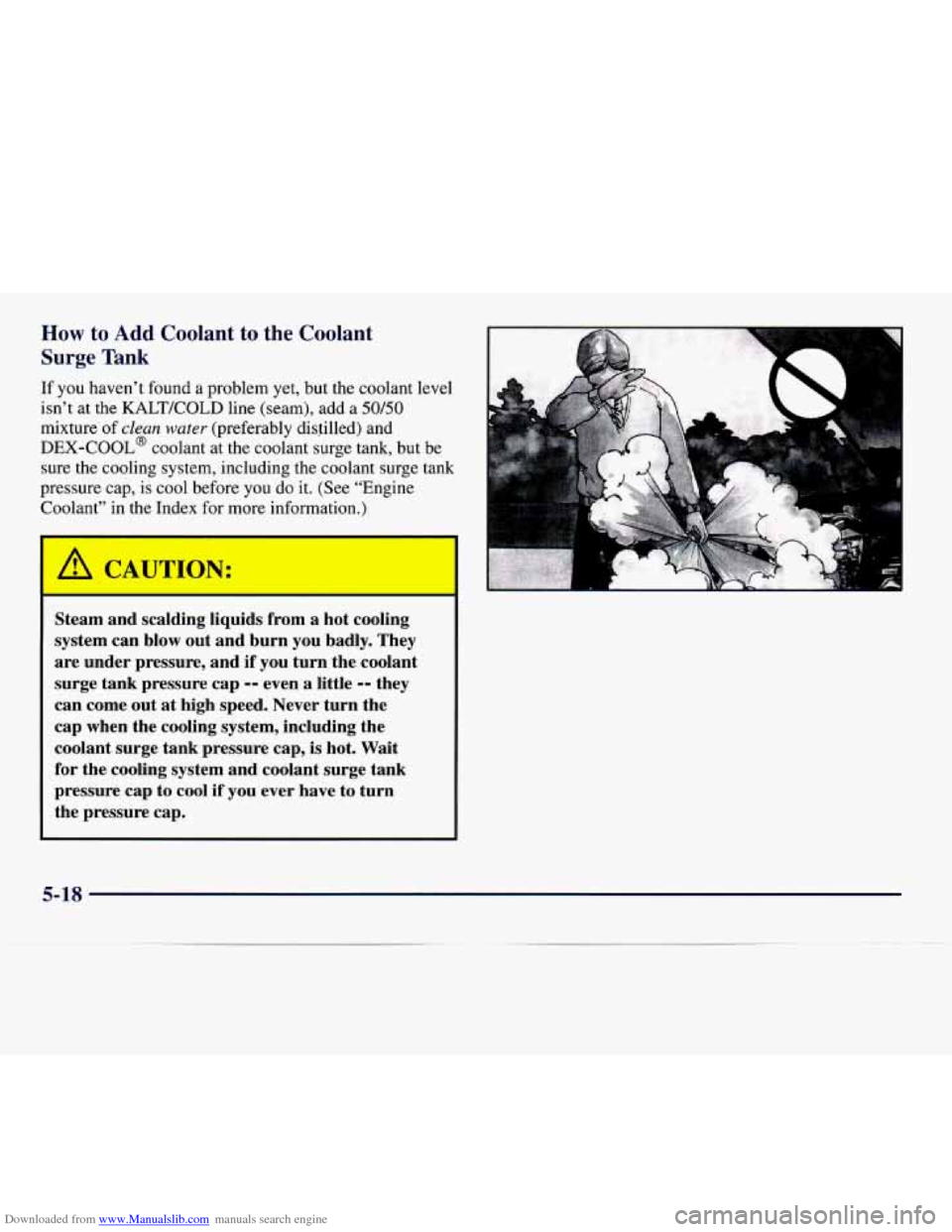 CADILLAC CATERA 1997 1.G Owners Manual Downloaded from www.Manualslib.com manuals search engine How to Add Coolant to the Coolant
Surge Tank
If you haven’t found a problem yet, but the coolant level
isn’t at the
KALT/COLD l CADILLAC CATERA 1997 1.G Owners Manual Downloaded from www.Manualslib.com manuals search engine How to Add Coolant to the Coolant
Surge Tank
If you haven’t found a problem yet, but the coolant level
isn’t at the
KALT/COLD l