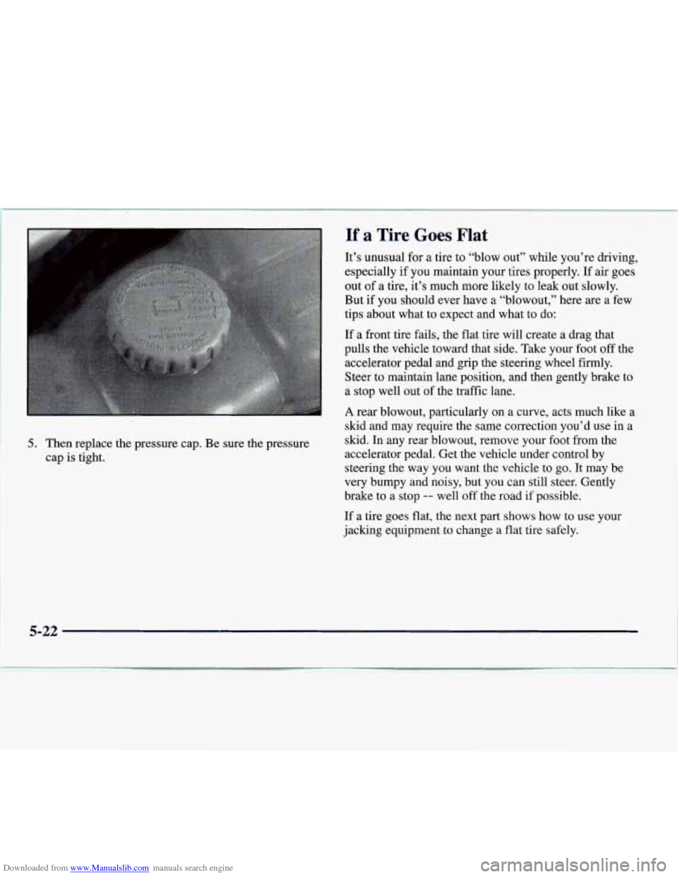 CADILLAC CATERA 1997 1.G Owners Manual Downloaded from www.Manualslib.com manuals search engine 5. Then replace the pressure cap. Be sure the pressure
cap
is tight.
If a Tire Goes Flat
It’s unusual for a tire to “blow out CADILLAC CATERA 1997 1.G Owners Manual Downloaded from www.Manualslib.com manuals search engine 5. Then replace the pressure cap. Be sure the pressure
cap
is tight.
If a Tire Goes Flat
It’s unusual for a tire to “blow out