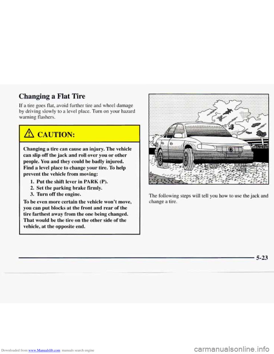 CADILLAC CATERA 1997 1.G Owners Manual Downloaded from www.Manualslib.com manuals search engine Changing a Flat Tire
If a tire goes flat, avoid further tire and wheel damage
by driving slowly to a level place. Turn
on your hazard CADILLAC CATERA 1997 1.G Owners Manual Downloaded from www.Manualslib.com manuals search engine Changing a Flat Tire
If a tire goes flat, avoid further tire and wheel damage
by driving slowly to a level place. Turn
on your hazard