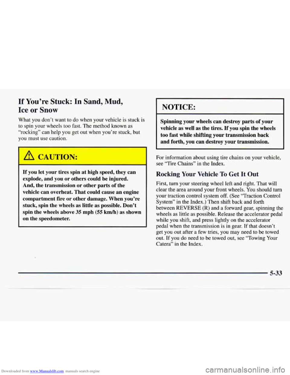 CADILLAC CATERA 1997 1.G Owners Manual Downloaded from www.Manualslib.com manuals search engine If You’re Stuck: In Sand,  Mud, 
Ice or Snow 
What  you don’t  want to do  when  your  vehicle is stuck  is 
to  spin your  wheels too 
fas