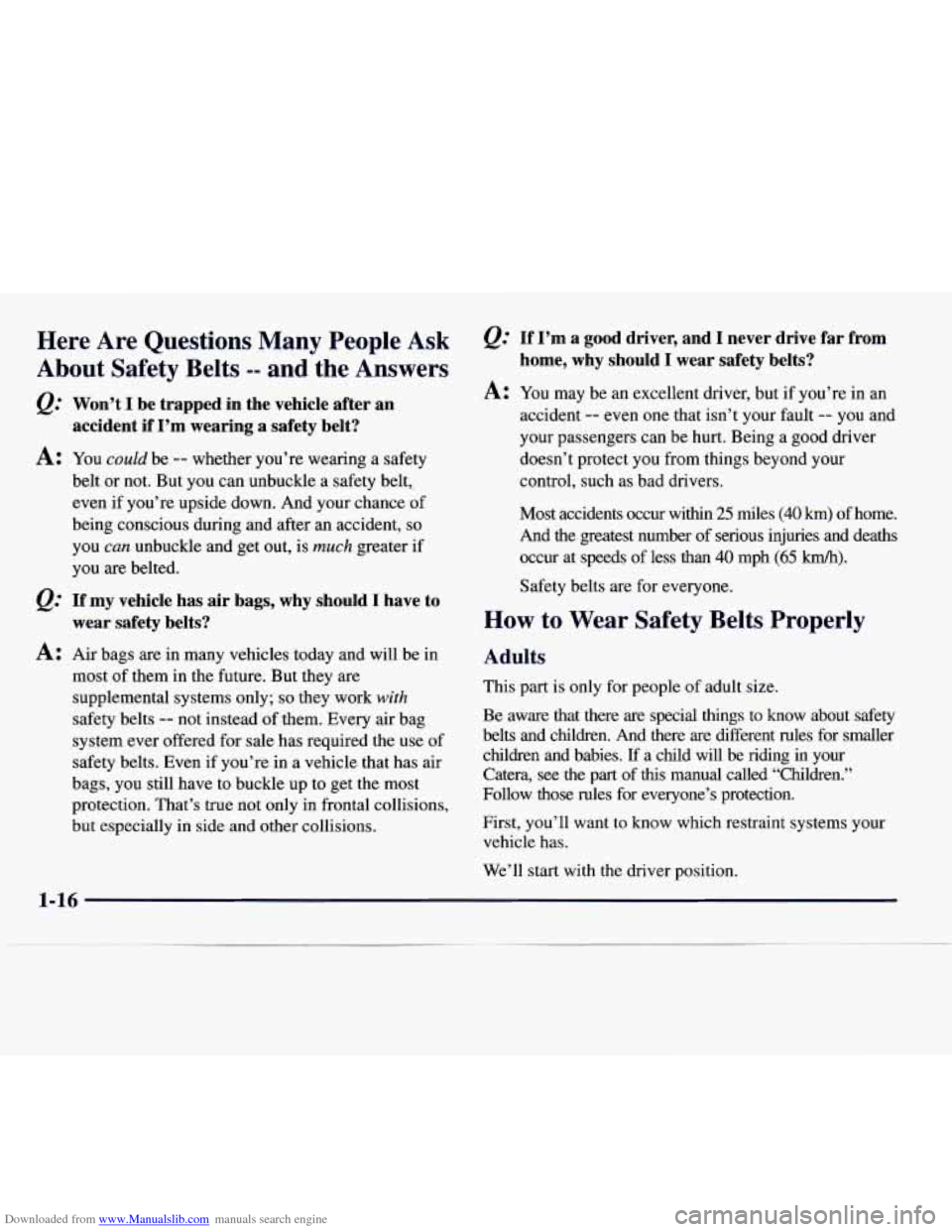 CADILLAC CATERA 1997 1.G Owners Manual Downloaded from www.Manualslib.com manuals search engine Here Are Questions Many People Ask
About Safety Belts
-- and the Answers
@’ Won’t I be trapped in the vehicle after an
a CADILLAC CATERA 1997 1.G Owners Manual Downloaded from www.Manualslib.com manuals search engine Here Are Questions Many People Ask
About Safety Belts
-- and the Answers
@’ Won’t I be trapped in the vehicle after an
a
