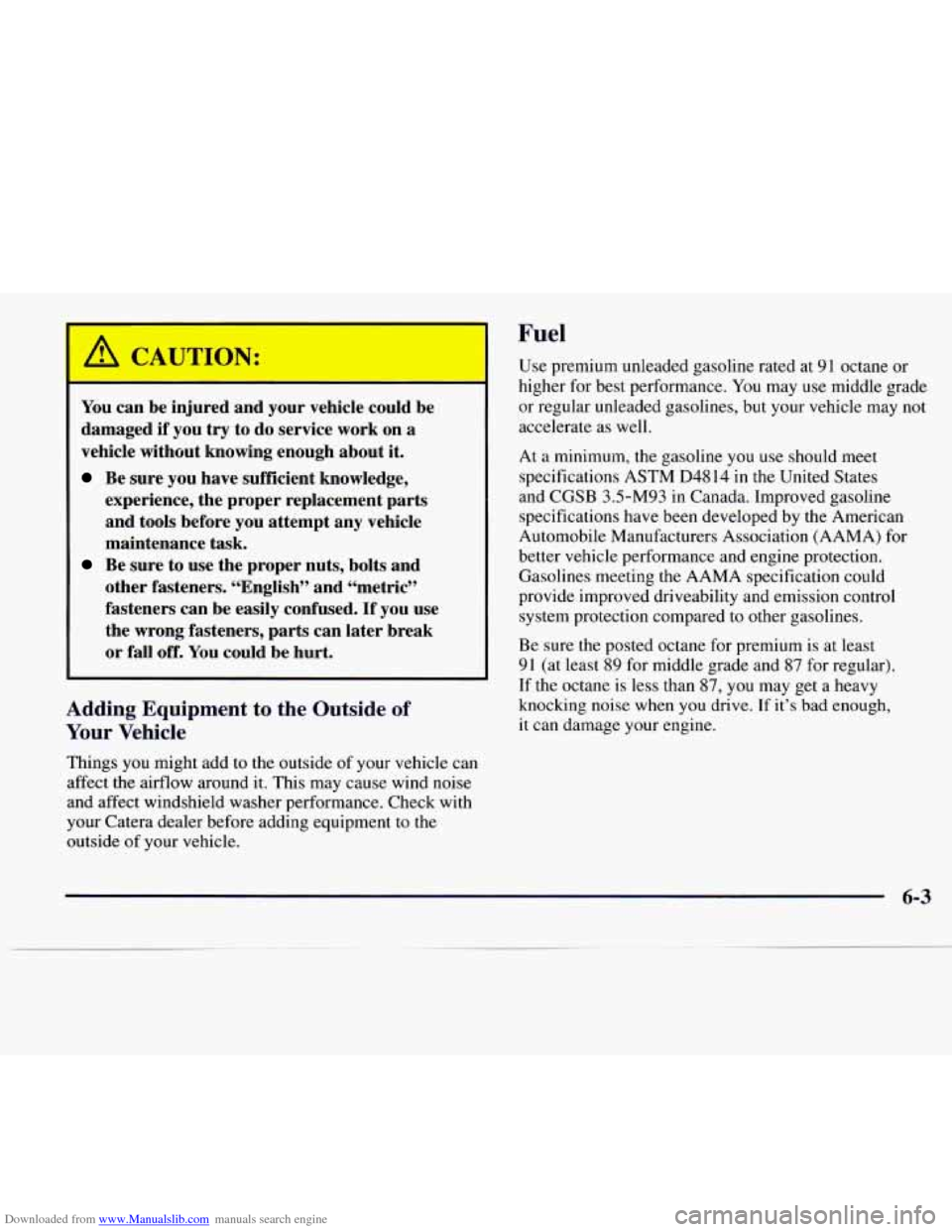 CADILLAC CATERA 1997 1.G Owners Manual Downloaded from www.Manualslib.com manuals search engine Fuel
You can be injured and your vehicle could be
damaged
if you try to do service work on a
vehicle without knowing enough abou CADILLAC CATERA 1997 1.G Owners Manual Downloaded from www.Manualslib.com manuals search engine Fuel
You can be injured and your vehicle could be
damaged
if you try to do service work on a
vehicle without knowing enough abou
