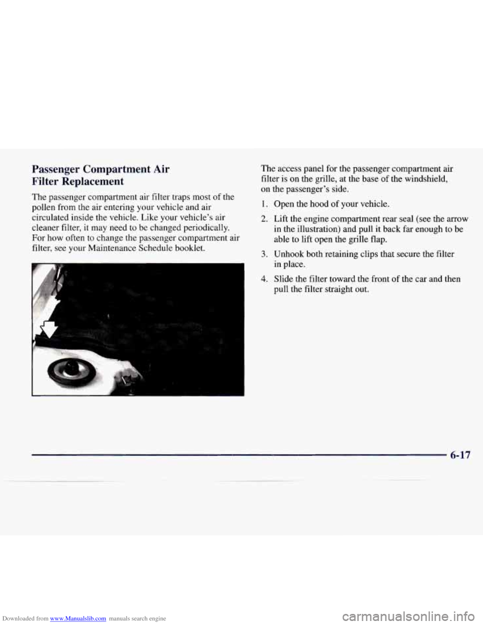 CADILLAC CATERA 1997 1.G Owners Manual Downloaded from www.Manualslib.com manuals search engine Passenger Compartment Air
Filter Replacement
The passenger compartment air filter traps most of the
pollen from the air entering your ve CADILLAC CATERA 1997 1.G Owners Manual Downloaded from www.Manualslib.com manuals search engine Passenger Compartment Air
Filter Replacement
The passenger compartment air filter traps most of the
pollen from the air entering your ve