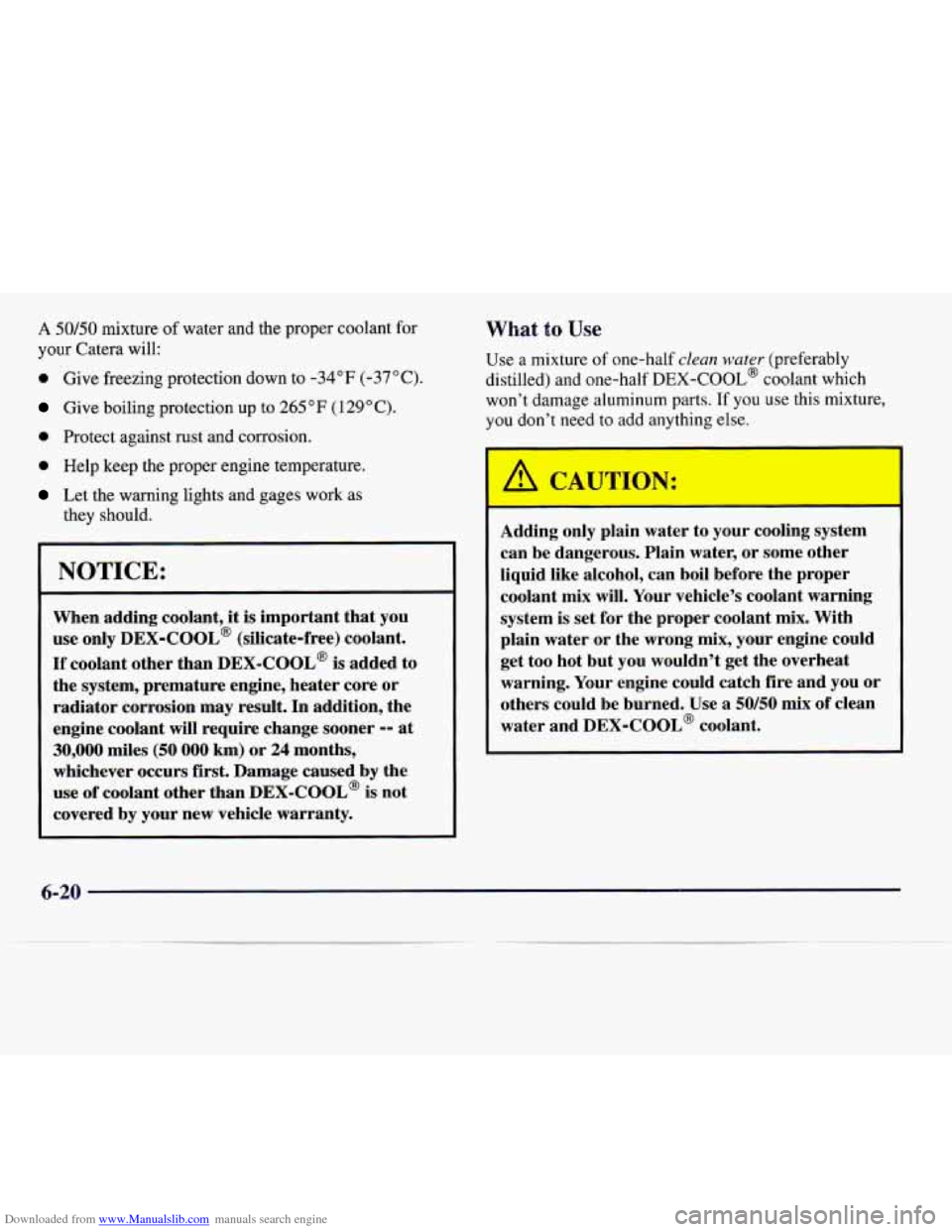 CADILLAC CATERA 1997 1.G Owners Manual Downloaded from www.Manualslib.com manuals search engine A 50/50 mixture of water and  the  proper  coolant for 
your  Catera  will: 
0 Give  freezing  protection  down to -34°F (-37°C). 
Give boili