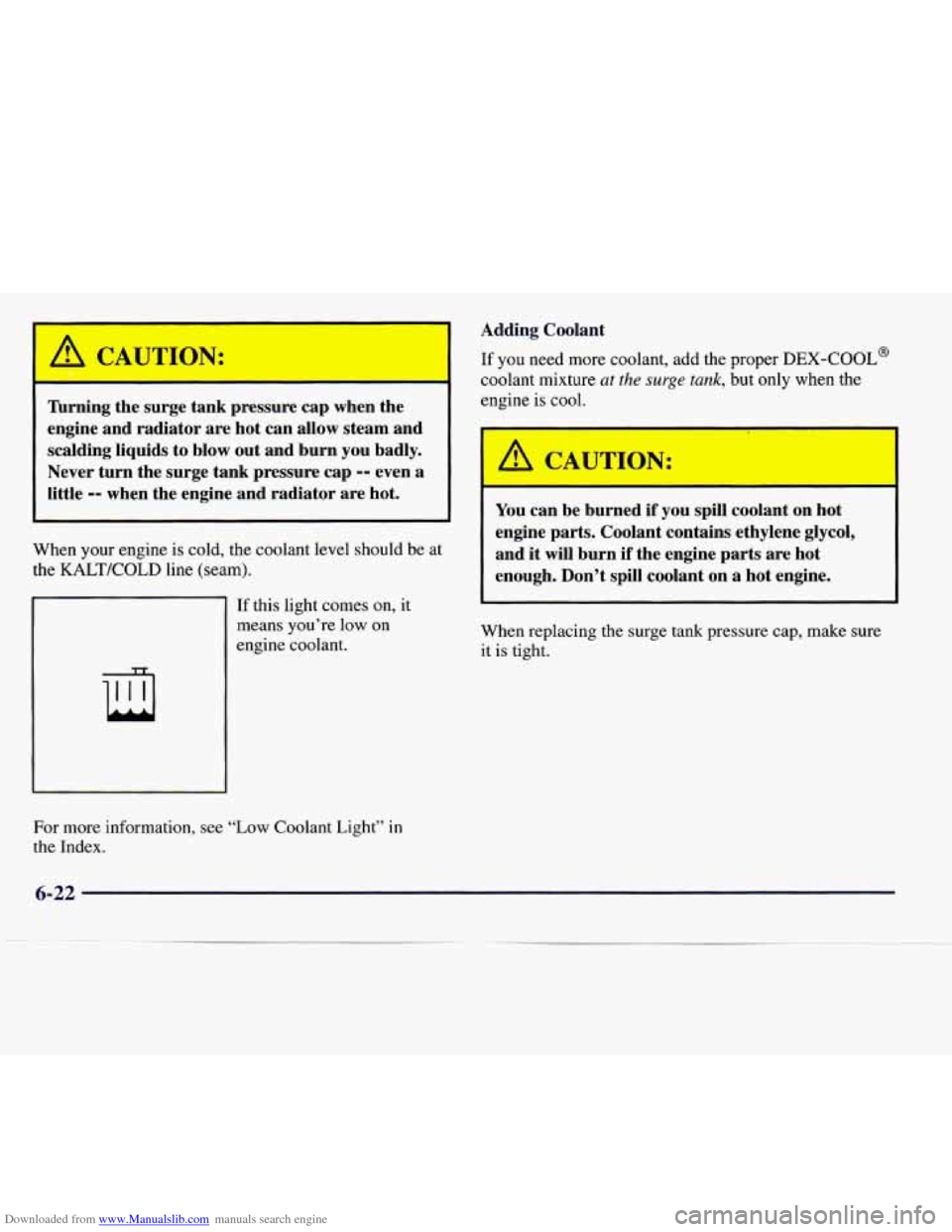 CADILLAC CATERA 1997 1.G Owners Manual Downloaded from www.Manualslib.com manuals search engine CAUTION: 
- 
Turning the surge tank pressure cap when the 
engine  and radiator  are hot can  allow steam  and 
scalding  liquids to  blow out 
