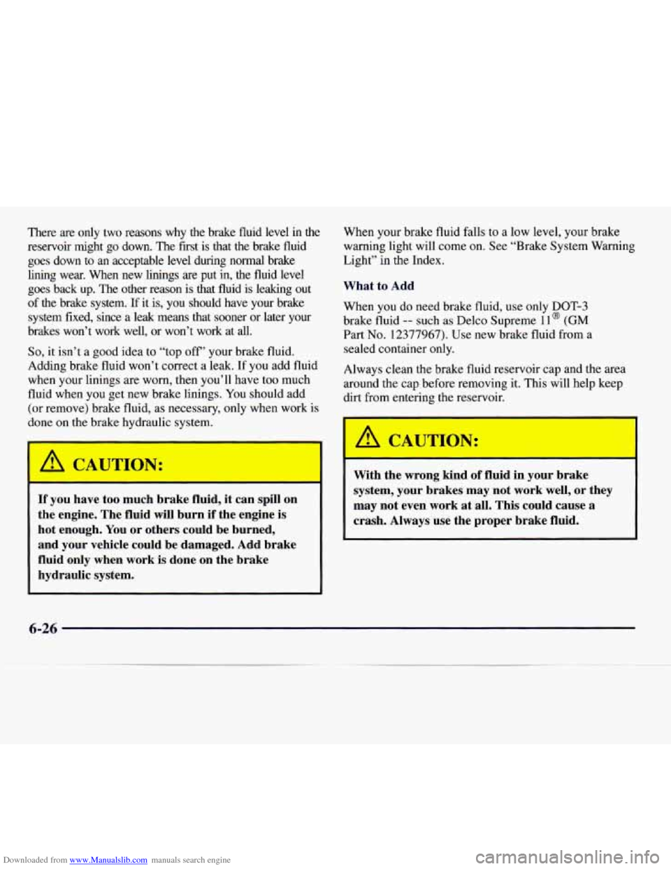 CADILLAC CATERA 1997 1.G Owners Manual Downloaded from www.Manualslib.com manuals search engine There  are  only  two  reasons why  the  brake  fluid  level  in  the 
reservoir  might  go down.  The first  is  that  the  brake  fluid 
goes