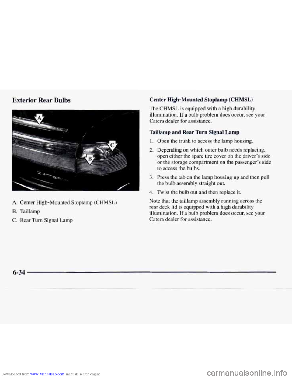 CADILLAC CATERA 1997 1.G Owners Manual Downloaded from www.Manualslib.com manuals search engine Exterior Rear Bulbs 
I # 
A. Center High-Mounted  Stoplamp (CHMSL) 
B . Taillamp 
C.  Rear 
Turn Signal  Lamp 
Center  High-Mounted  Stoplamp  