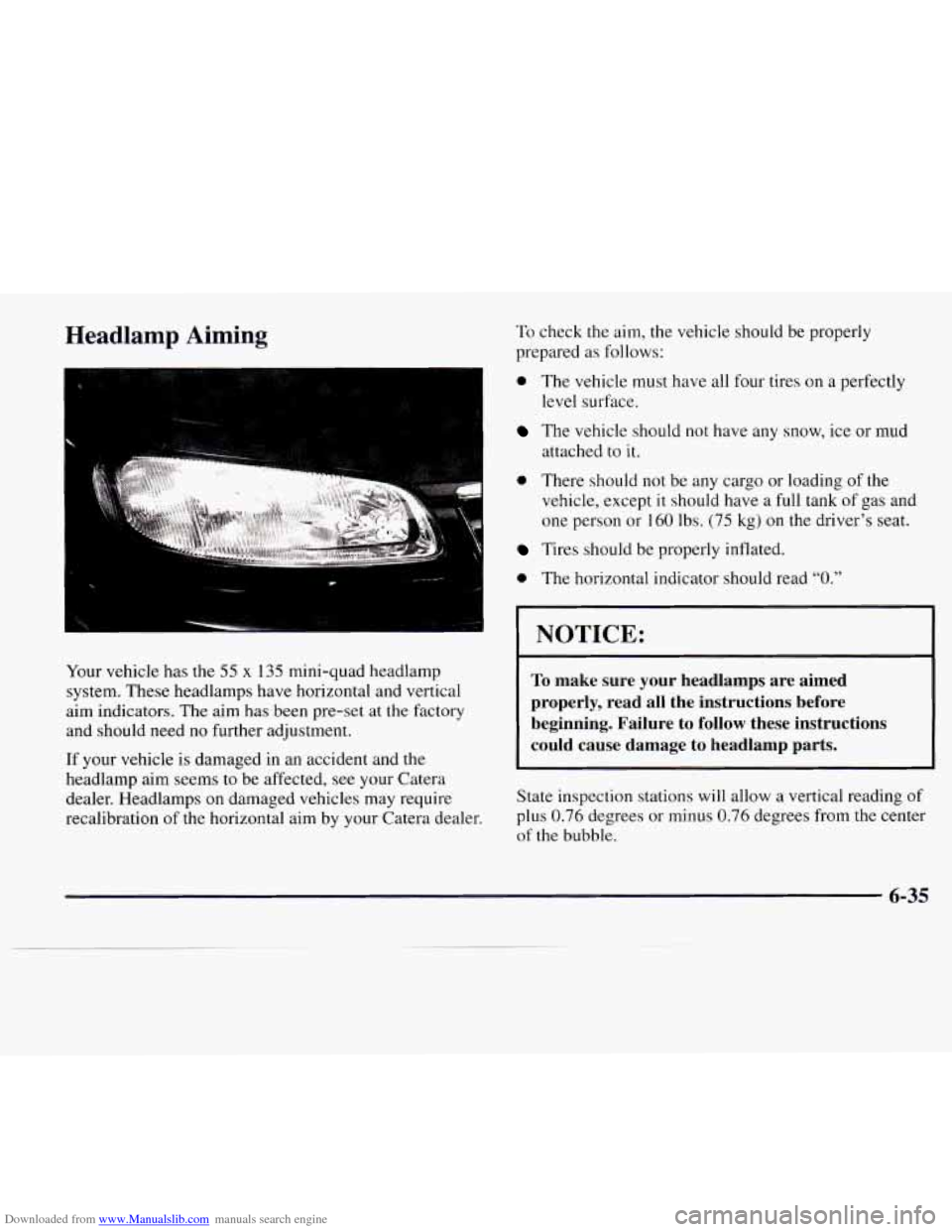 CADILLAC CATERA 1997 1.G Owners Manual Downloaded from www.Manualslib.com manuals search engine Headlamp  Aiming 
Your vehicle has the 55 x 135 mini-quad  headlamp 
system.  These headlamps  have horizontal  and  vertical 
aim  indicators.