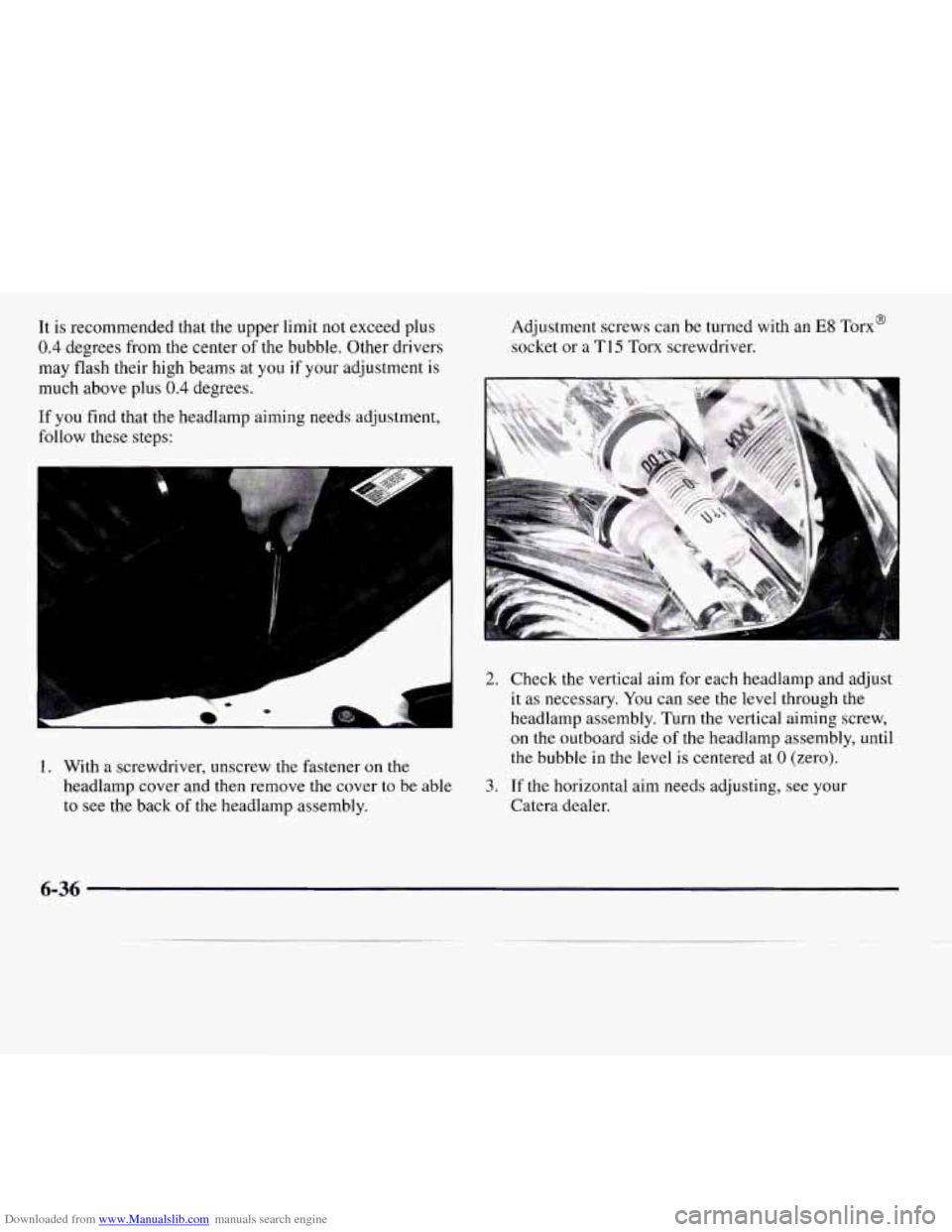 CADILLAC CATERA 1997 1.G Owners Manual Downloaded from www.Manualslib.com manuals search engine It  is  recommended  that  the  upper  limit  not  exceed  plus 
0.4 degrees from the center of the  bubble.  Other drivers 
may  flash  their 