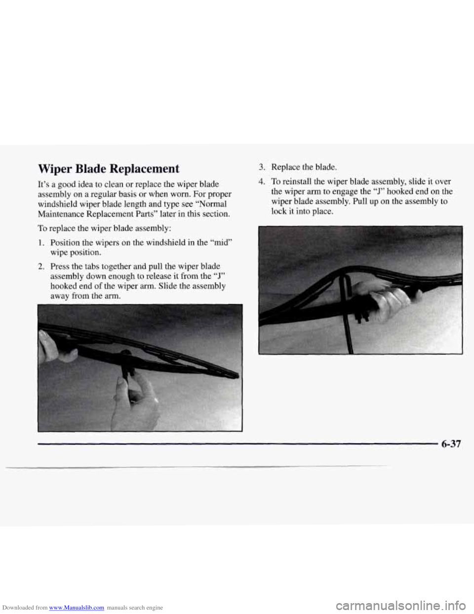 CADILLAC CATERA 1997 1.G Owners Manual Downloaded from www.Manualslib.com manuals search engine Wiper Blade Replacement
It’s a good idea to clean or replace the wiper blade
assembly on a regular basis or when worn. For proper
CADILLAC CATERA 1997 1.G Owners Manual Downloaded from www.Manualslib.com manuals search engine Wiper Blade Replacement
It’s a good idea to clean or replace the wiper blade
assembly on a regular basis or when worn. For proper