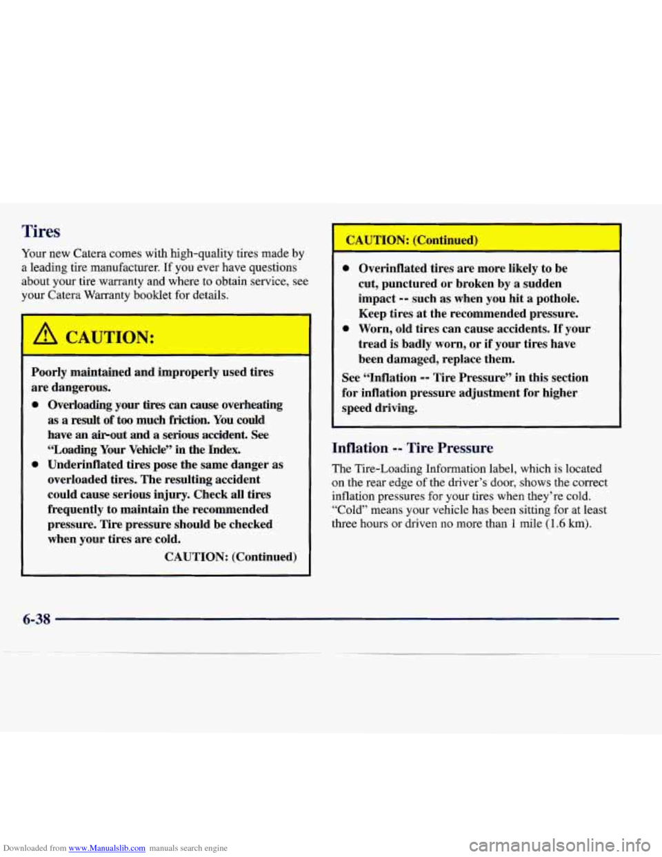 CADILLAC CATERA 1997 1.G Owners Manual Downloaded from www.Manualslib.com manuals search engine Tires 
Your  new Catera comes  with  high-quality  tires  made  by 
a leading tire manufacturer.  If  you ever have  questions 
about your tire