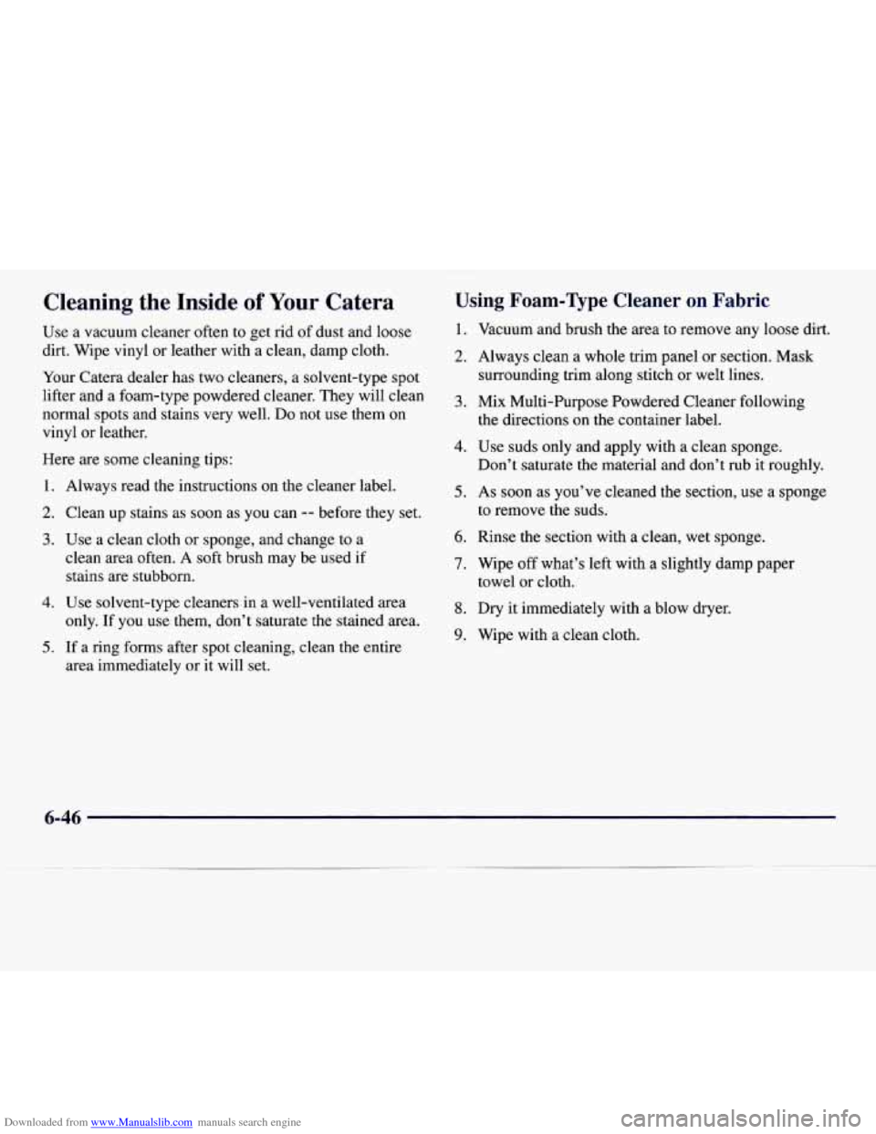CADILLAC CATERA 1997 1.G Owners Manual Downloaded from www.Manualslib.com manuals search engine Cleaning  the  Inside of Your Catera 
Use a vacuum  cleaner often to  get rid  of  dust and loose 
dirt.  Wipe  vinyl or leather  with a clean,