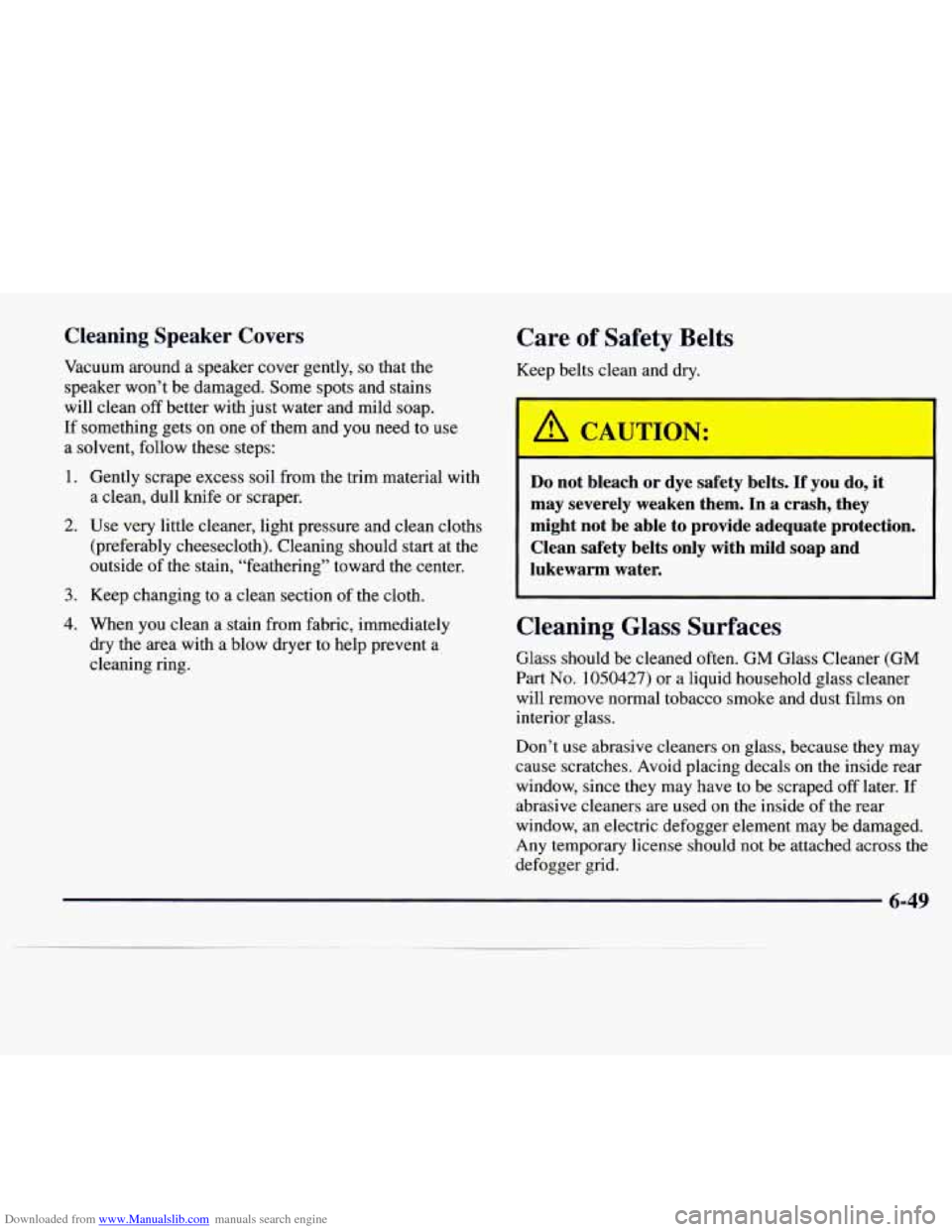 CADILLAC CATERA 1997 1.G Owners Manual Downloaded from www.Manualslib.com manuals search engine Cleaning  Speaker  Covers 
Vacuum around a speaker cover gently, so that the 
speaker  won’t be damaged.  Some spots and stains 
will clean 

