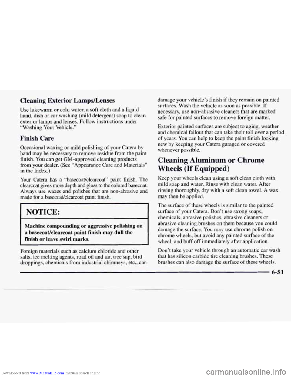 CADILLAC CATERA 1997 1.G Owners Manual Downloaded from www.Manualslib.com manuals search engine Cleaning  Exterior LampsLenses 
Use lukewarm or  cold water,  a  soft cloth and  a  liquid 
hand, dish  or  car washing (mild detergent)  soap 