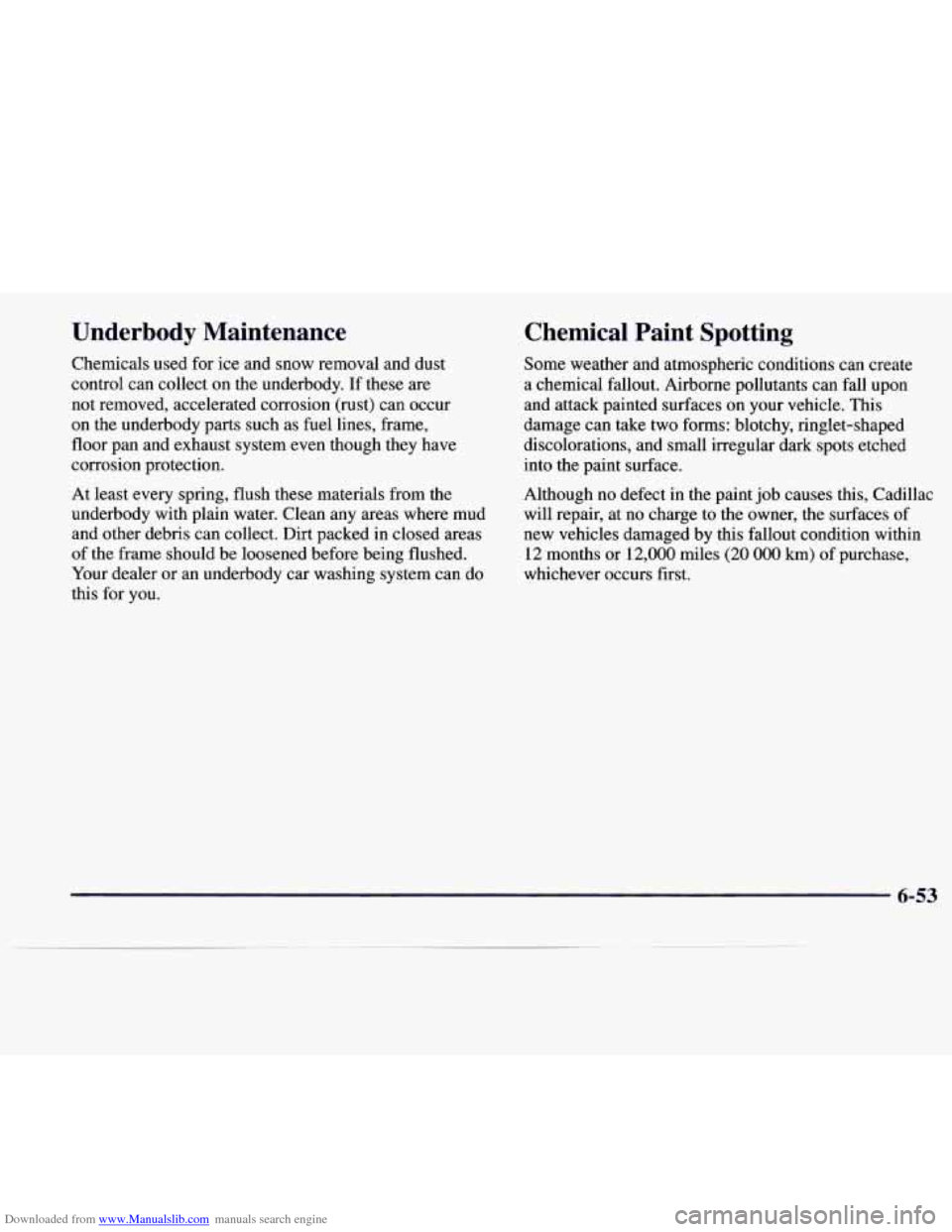CADILLAC CATERA 1997 1.G Owners Manual Downloaded from www.Manualslib.com manuals search engine Underbody  Maintenance 
Chemicals used for ice  and  snow  removal  and  dust 
control  can  collect  on  the underbody.  If these are 
not  re