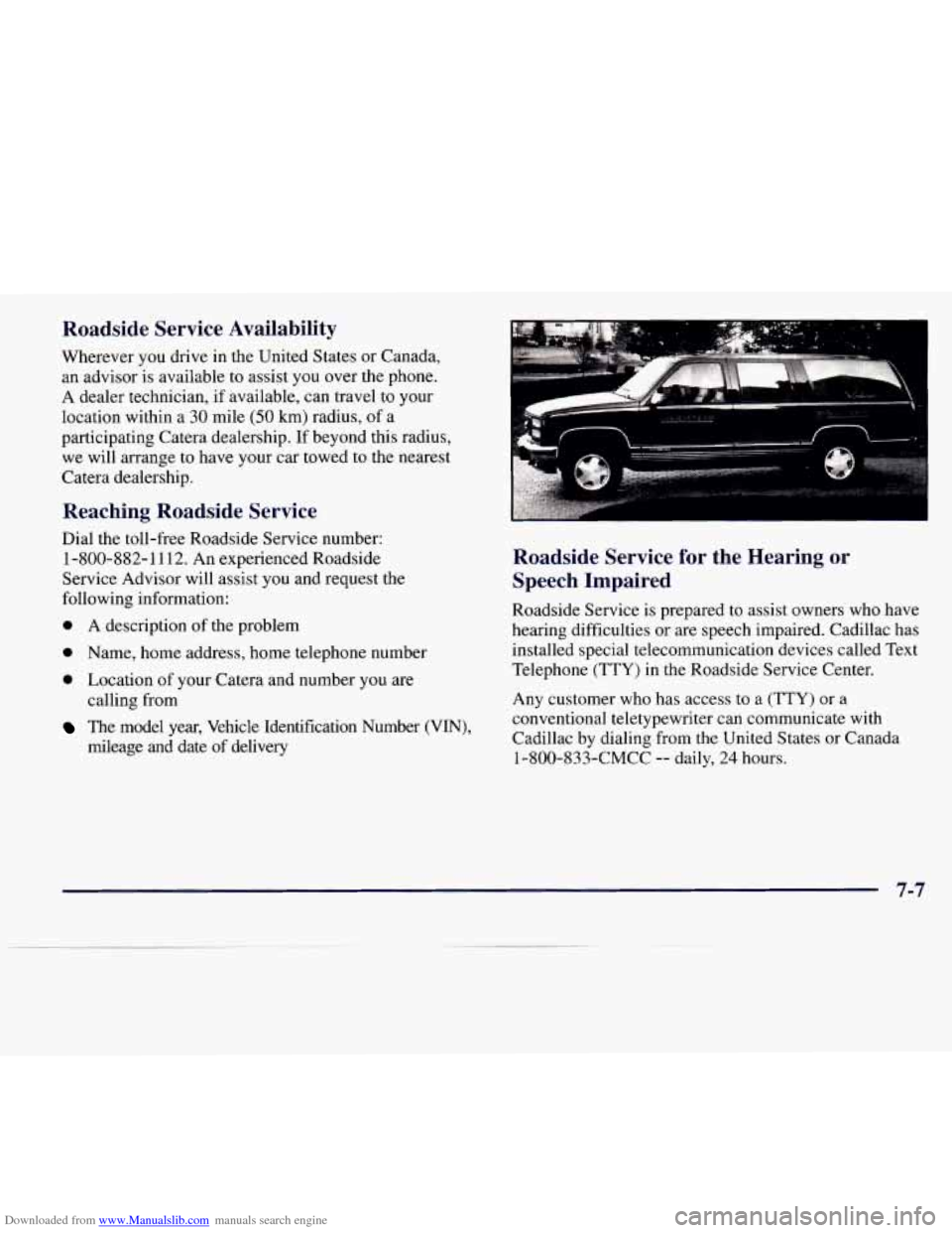 CADILLAC CATERA 1997 1.G Owners Manual Downloaded from www.Manualslib.com manuals search engine Roadside  Service  Availability 
Wherever you drive  in  the United  States or Canada, 
an advisor  is available  to assist  you over the phone
